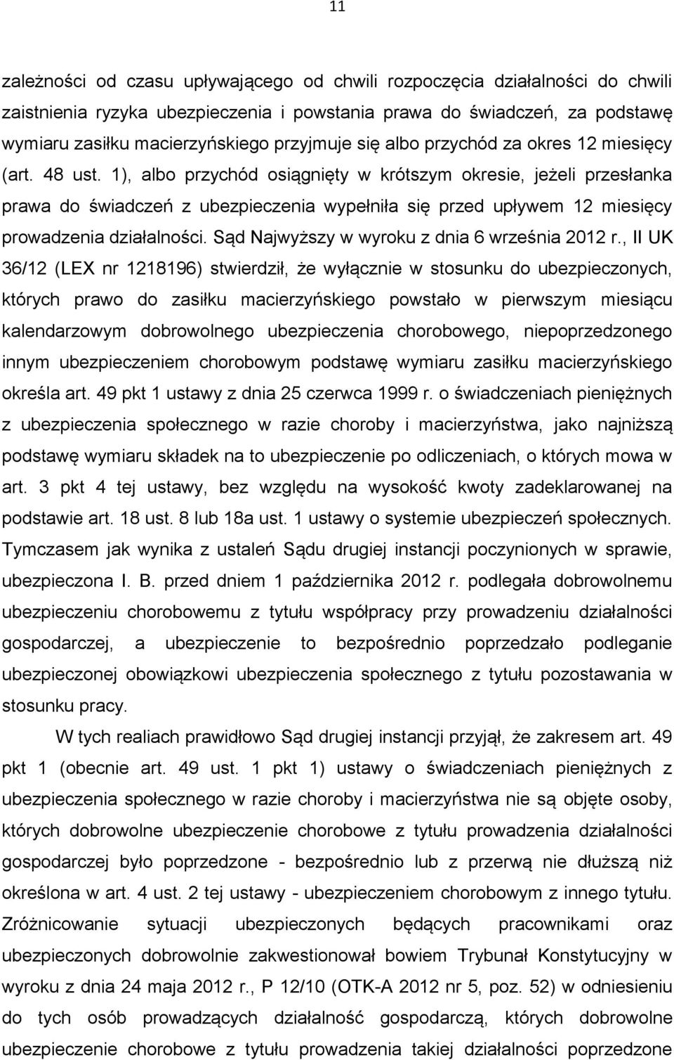 1), albo przychód osiągnięty w krótszym okresie, jeżeli przesłanka prawa do świadczeń z ubezpieczenia wypełniła się przed upływem 12 miesięcy prowadzenia działalności.