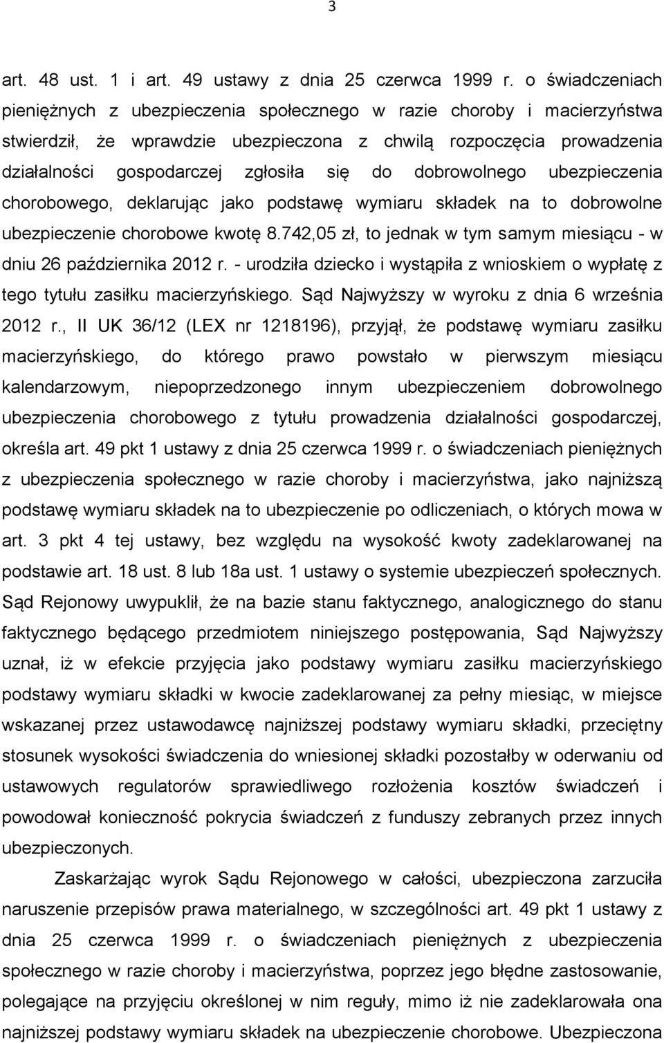 do dobrowolnego ubezpieczenia chorobowego, deklarując jako podstawę wymiaru składek na to dobrowolne ubezpieczenie chorobowe kwotę 8.