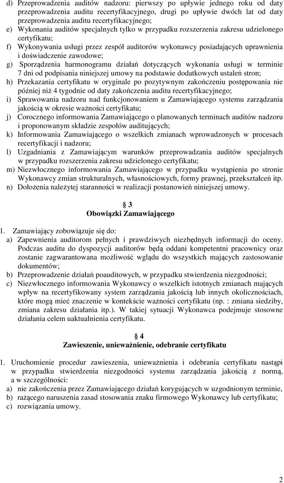 zawodowe; g) Sporządzenia harmonogramu działań dotyczących wykonania usługi w terminie 7 dni od podpisania niniejszej umowy na podstawie dodatkowych ustaleń stron; h) Przekazania certyfikatu w