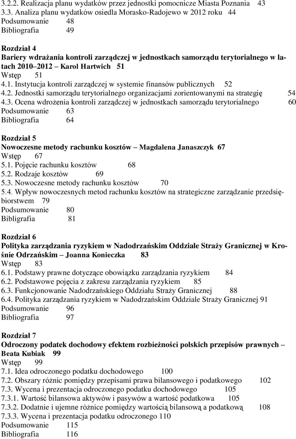 3. Ocena wdrożenia kontroli zarządczej w jednostkach samorządu terytorialnego 60 Podsumowanie 63 Bibliografia 64 Rozdział 5 Nowoczesne metody rachunku kosztów Magdalena Janaszczyk 67 Wstęp 67 5.1.