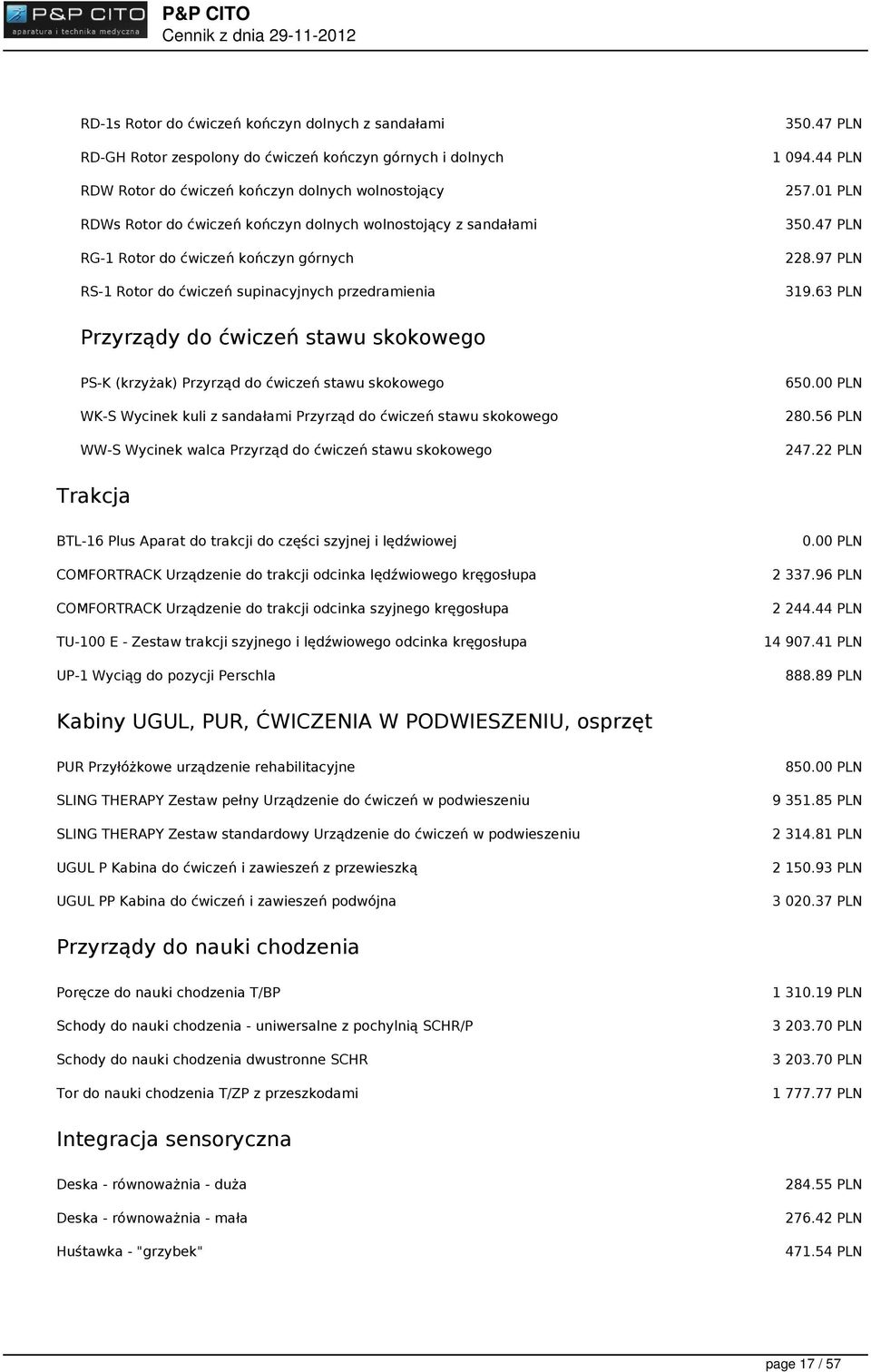 63 PLN Przyrządy do ćwiczeń stawu skokowego PS-K (krzyżak) Przyrząd do ćwiczeń stawu skokowego WK-S Wycinek kuli z sandałami Przyrząd do ćwiczeń stawu skokowego WW-S Wycinek walca Przyrząd do ćwiczeń