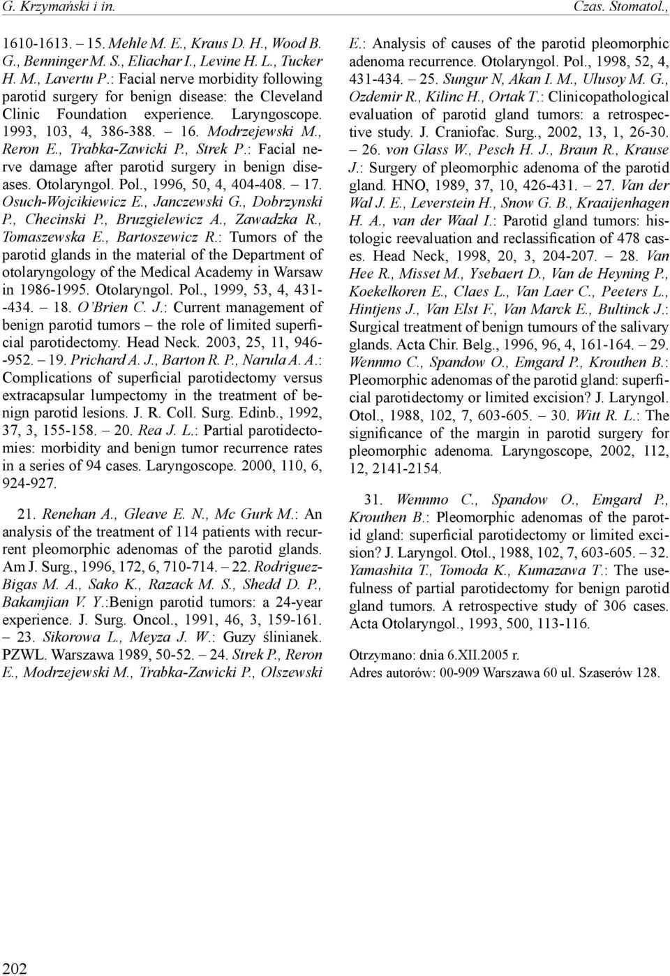 , Strek P.: Facial nerve damage after parotid surgery in benign diseases. Otolaryngol. Pol., 1996, 50, 4, 404-408. 17. Osuch-Wojcikiewicz E., Janczewski G., Dobrzynski P., Checinski P.