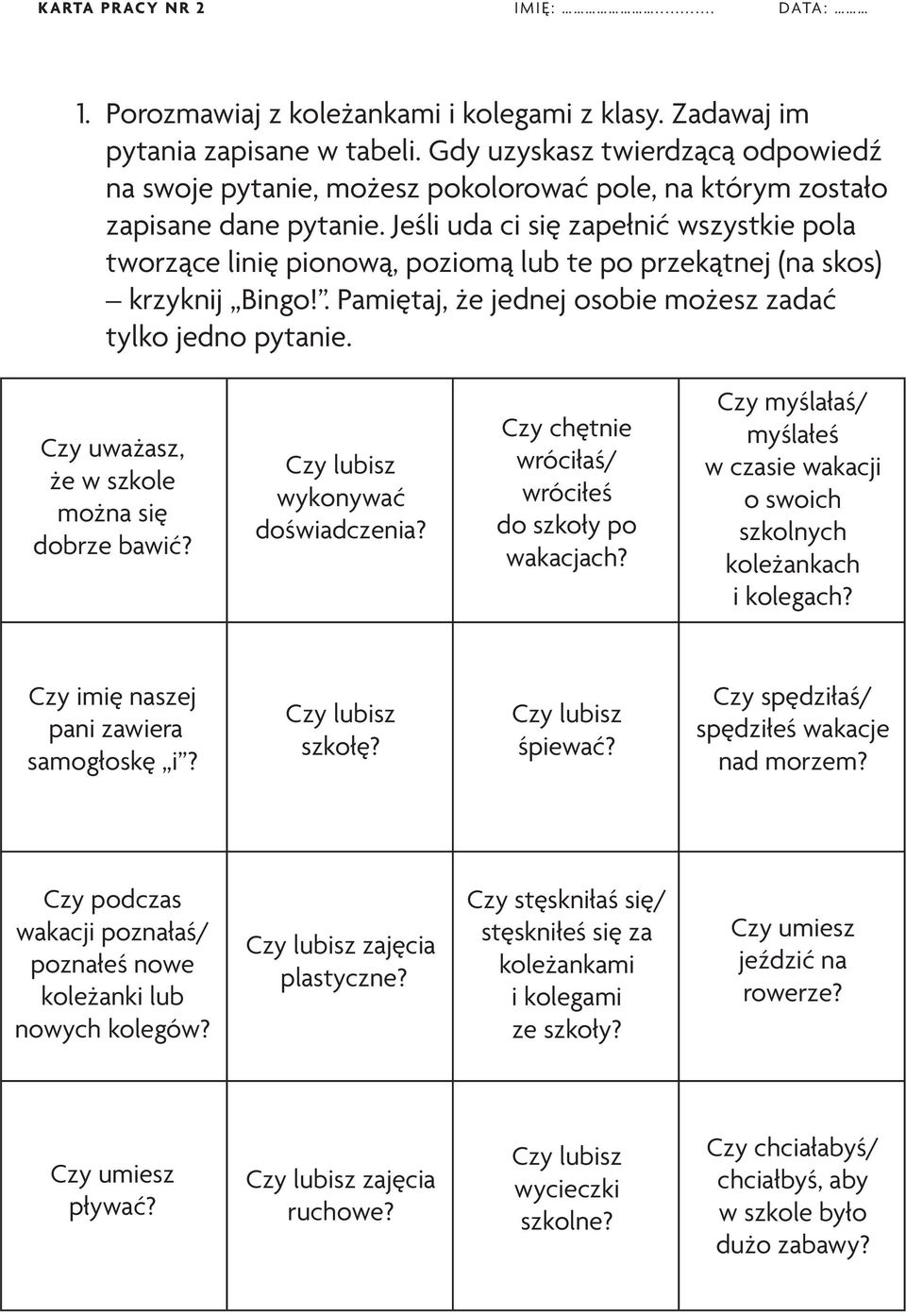 Jeśli ud ci się zpełnić wszystkie pol tworzące linię pionową, poziomą lub te po przekątnej (n skos) krzyknij Bingo!. Pmiętj, że jednej osobie możesz zdć tylko jedno pytnie.