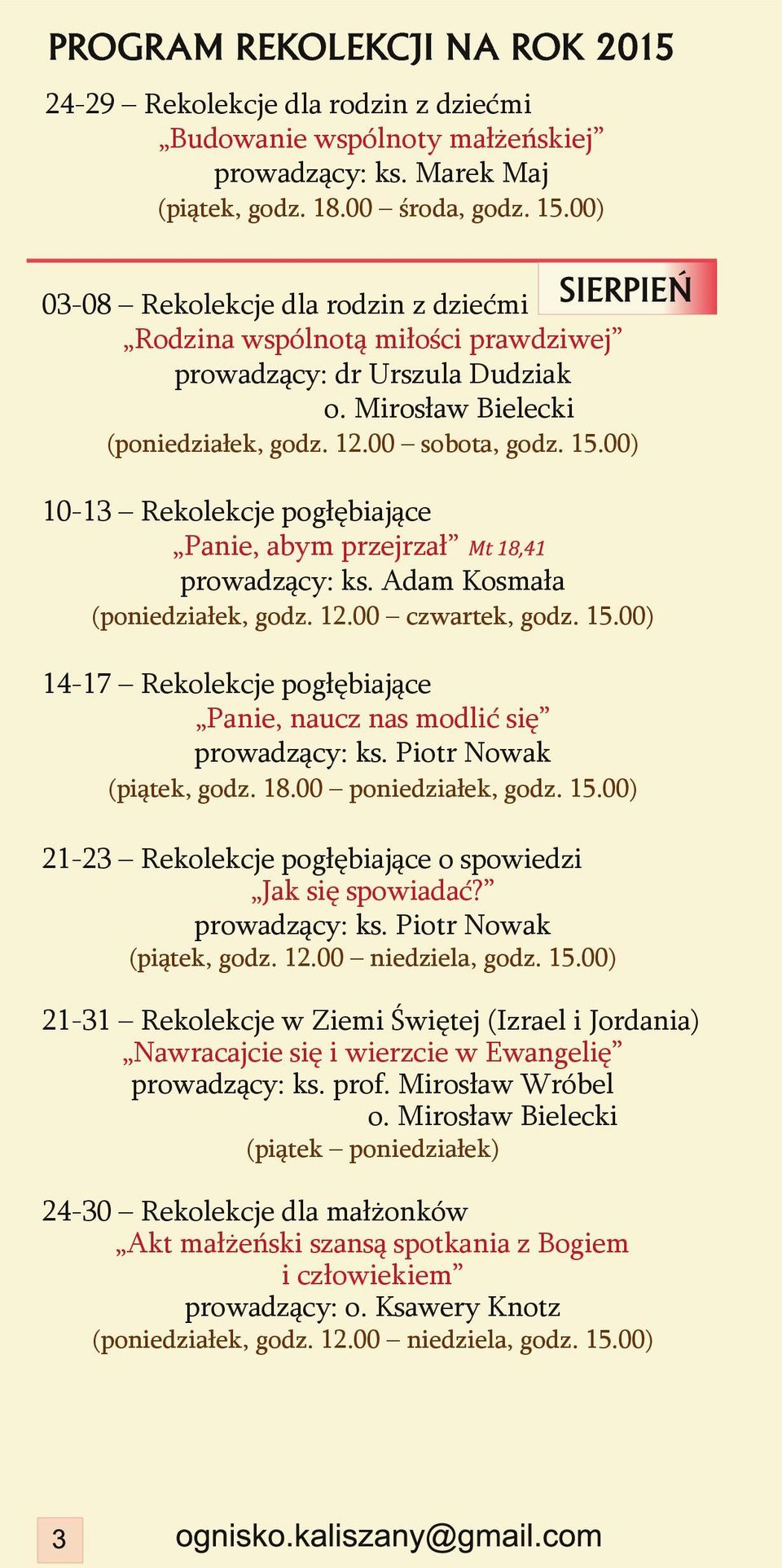 00) 10 13 Rekolekcje pogłębiające Panie, abym przejrzał prowadzący: ks. Adam Kosmała (poniedziałek, godz. 12.00 czwartek, godz. 15.