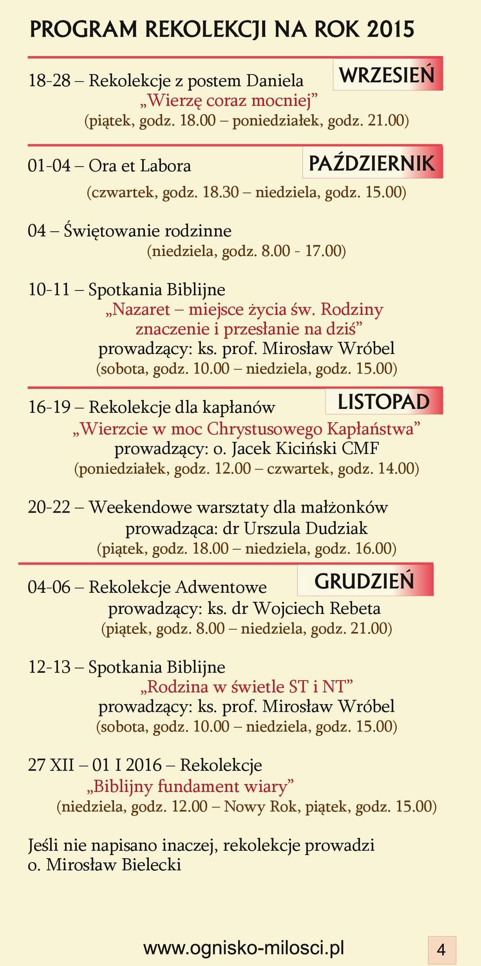 Rodziny znaczenie i przesłanie na dziś 16 19 Rekolekcje dla kapłanów Wierzcie w moc Chrystusowego Kapłaństwa prowadzący: o. Jacek Kiciński CMF (poniedziałek, godz. 12.00 czwartek, godz. 14.