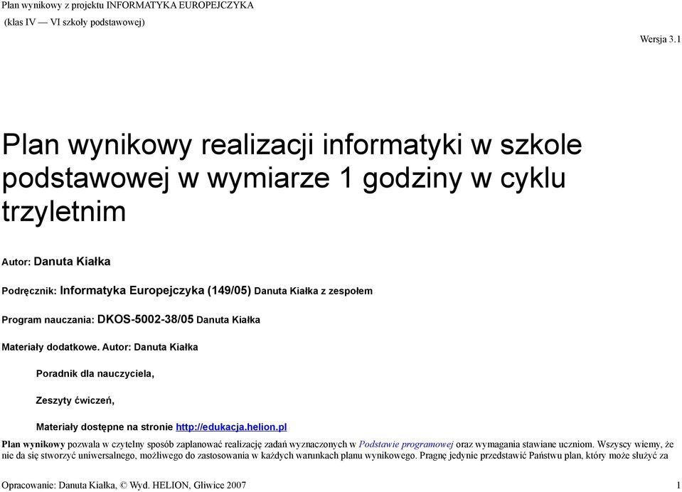 pl Plan wynikowy pozwala w czytelny sposób zaplanować realizację zadań wyznaczonych w Podstawie programowej oraz wymagania stawiane uczniom.