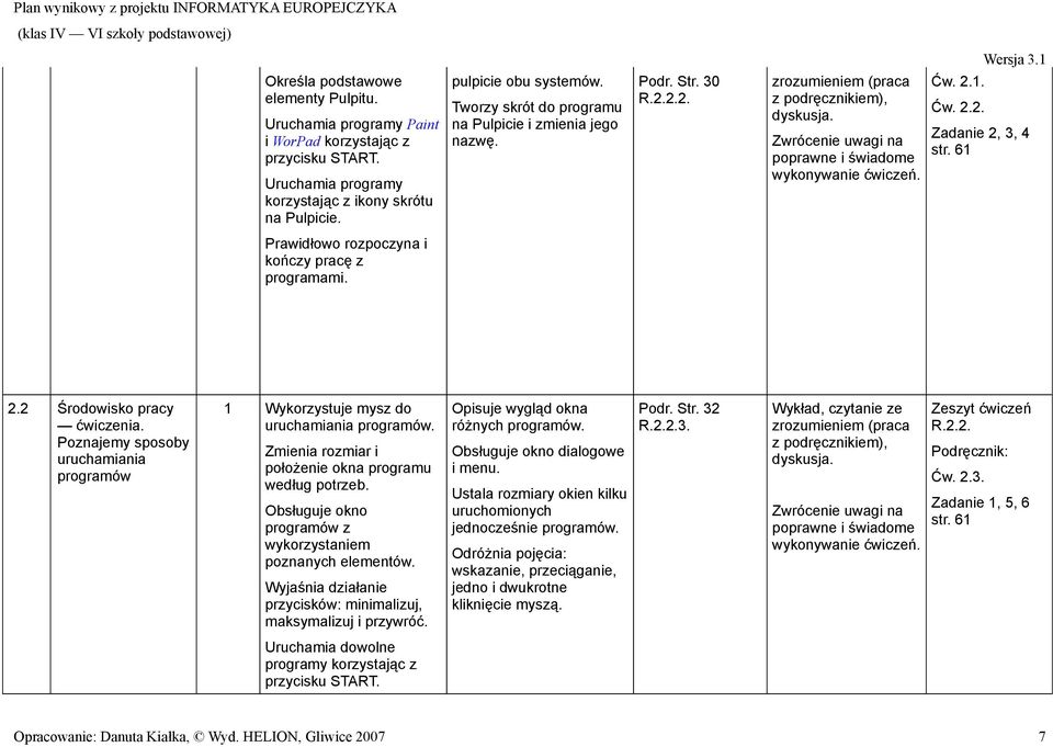 Poznajemy sposoby uruchamiania programów Wykorzystuje mysz do uruchamiania programów. Zmienia rozmiar i położenie okna programu według potrzeb.