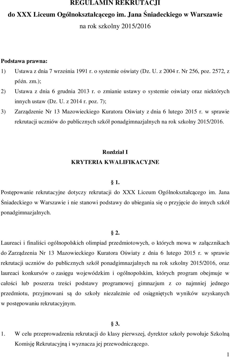 w sprawie rekrutacji uczniów do publicznych szkół ponadgimnazjalnych na rok szkolny 2015/2016. Rozdział I KRYTERIA KWALIFIKACYJNE 1.