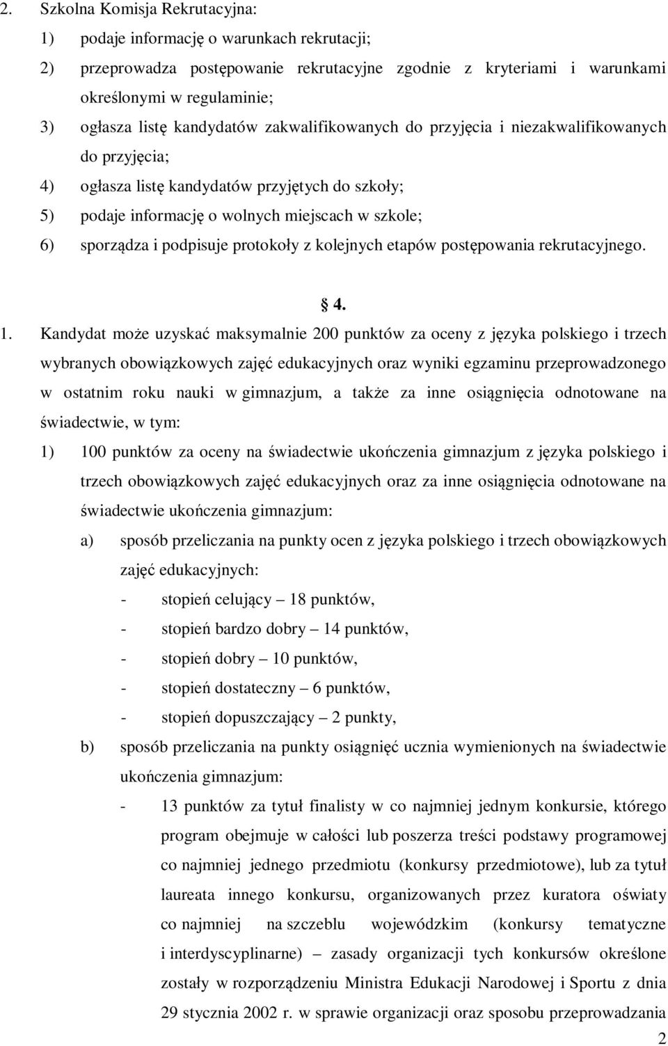 podpisuje protokoły z kolejnych etapów postępowania rekrutacyjnego. 4. 1.