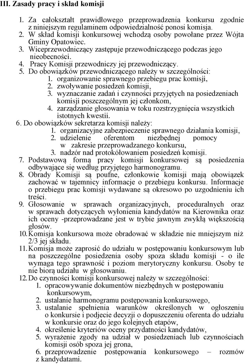 Pracy Komisji przewodniczy jej przewodniczący. 5. Do obowiązków przewodniczącego należy w szczególności: 1. organizowanie sprawnego przebiegu prac komisji, 2. zwoływanie posiedzeń komisji, 3.