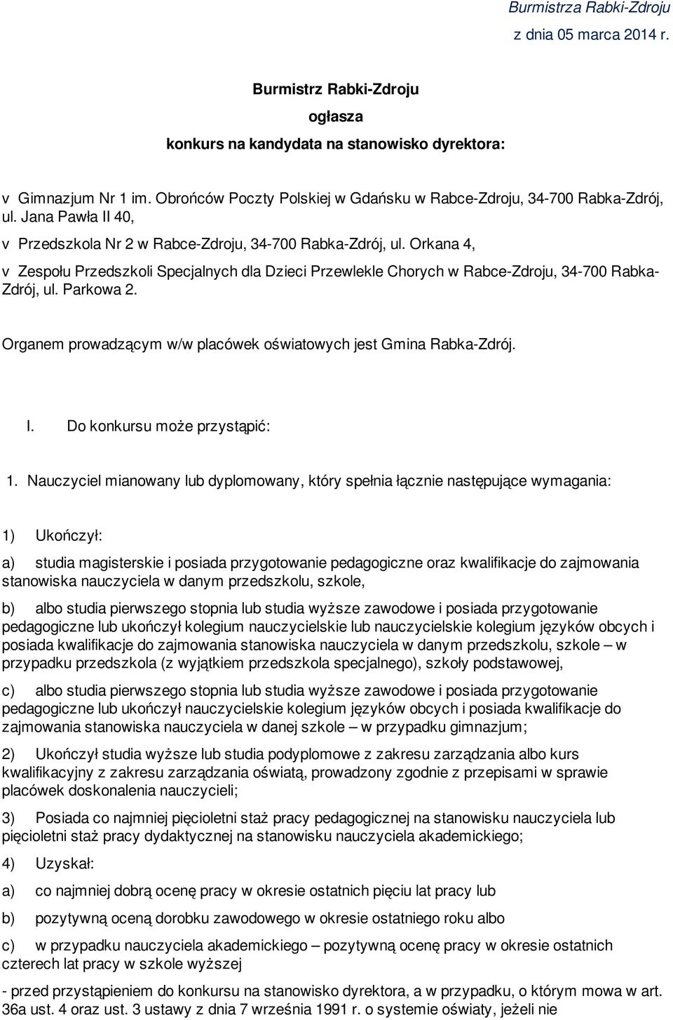 Orkana 4, v Zespołu Przedszkoli Specjalnych dla Dzieci Przewlekle Chorych w Rabce-Zdroju, 34-700 Rabka- Zdrój, ul. Parkowa 2. Organem prowadzącym w/w placówek oświatowych jest Gmina Rabka-Zdrój. I.