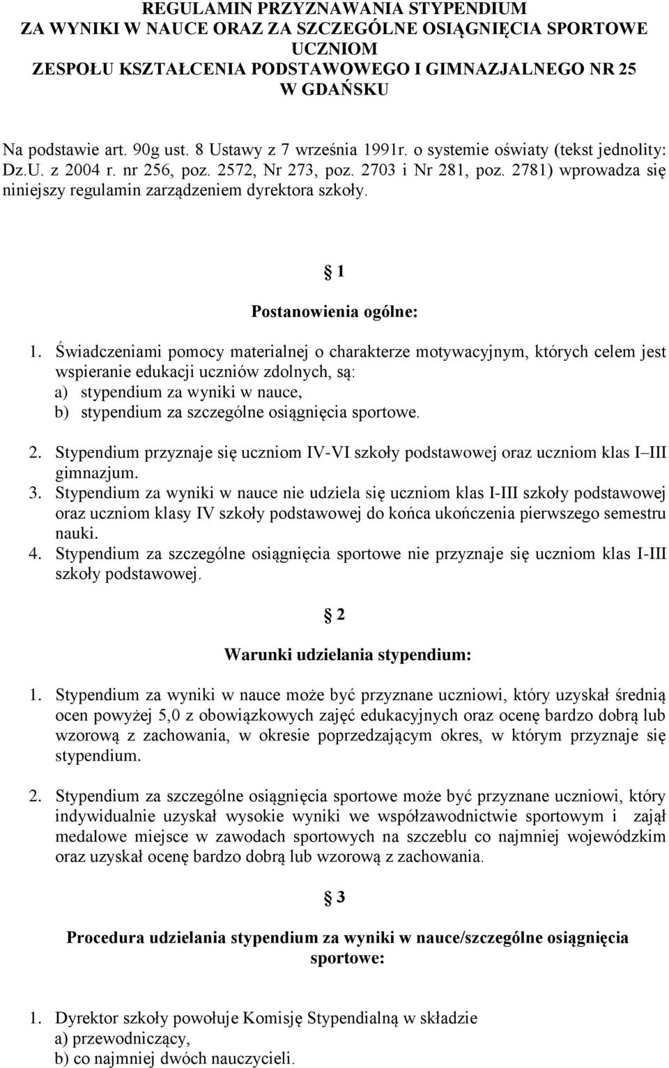 2781) wprowadza się niniejszy regulamin zarządzeniem dyrektora szkoły. 1 Postanowienia ogólne: 1.