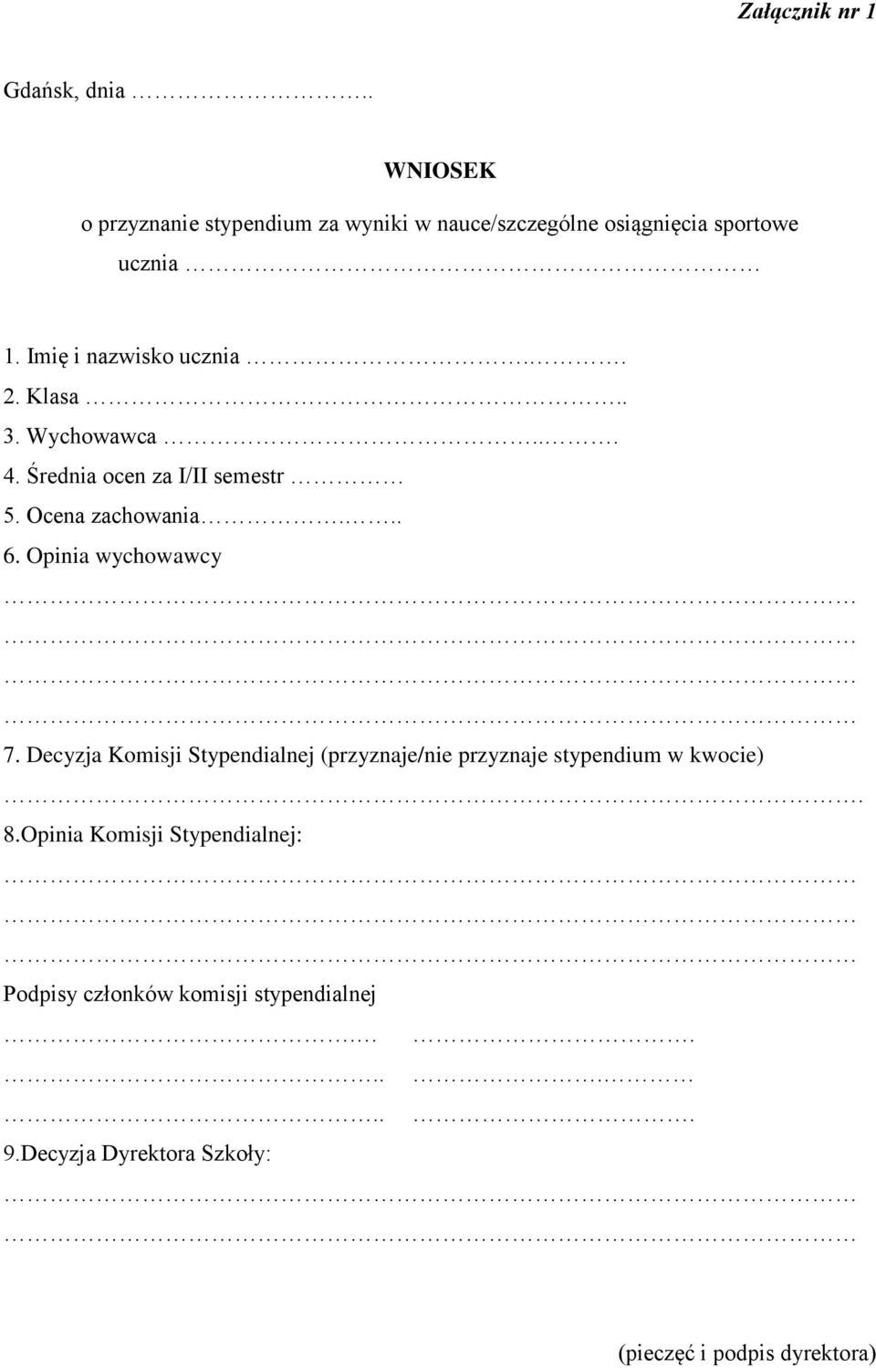 Opinia wychowawcy 7. Decyzja Komisji Stypendialnej (przyznaje/nie przyznaje stypendium w kwocie). 8.