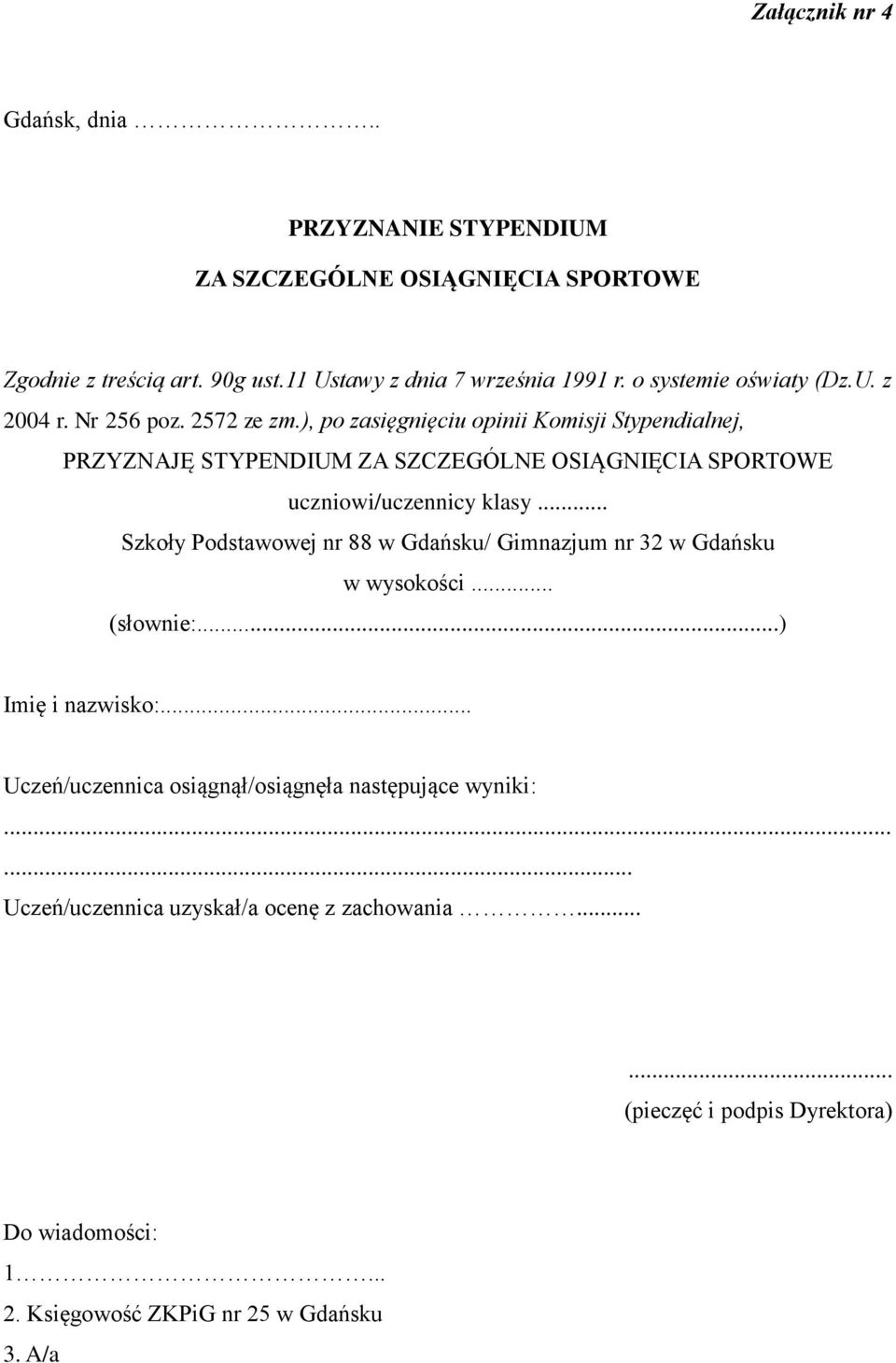 ), po zasięgnięciu opinii Komisji Stypendialnej, PRZYZNAJĘ STYPENDIUM ZA SZCZEGÓLNE OSIĄGNIĘCIA SPORTOWE uczniowi/uczennicy klasy.