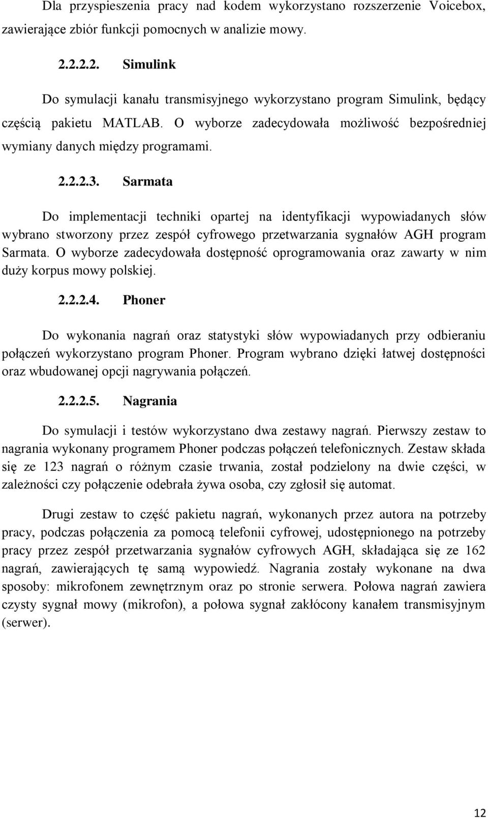 Sarmata Do implementacji techniki opartej na identyfikacji wypowiadanych słów wybrano stworzony przez zespół cyfrowego przetwarzania sygnałów AGH program Sarmata.