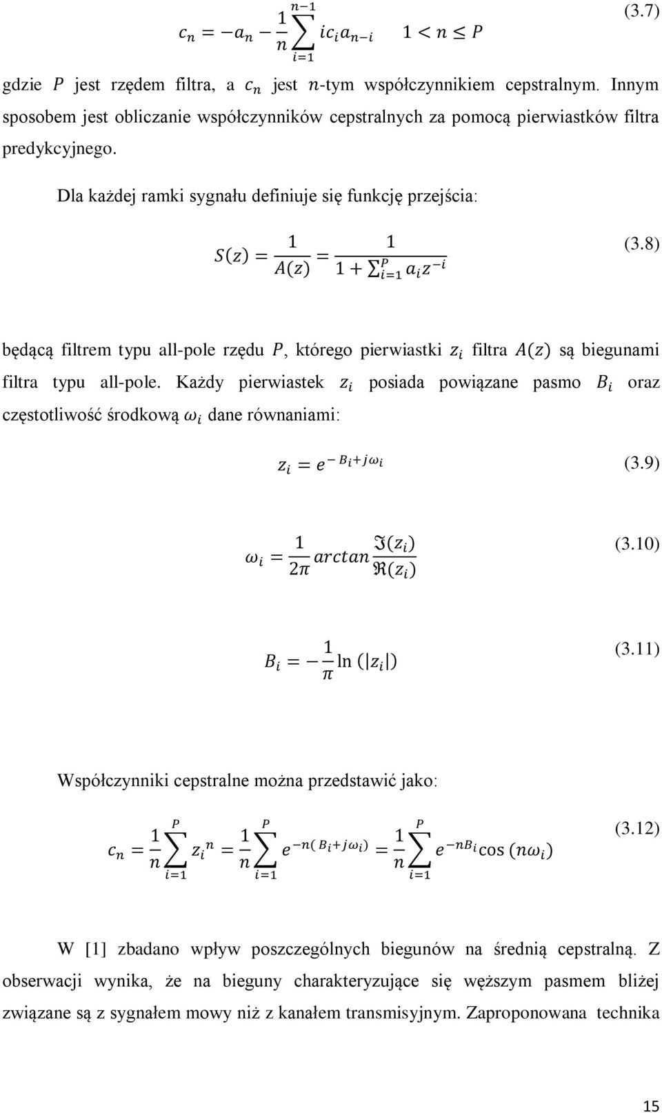 Każdy pierwiastek posiada powiązane pasmo oraz częstotliwość środkową dane równaniami: (3.9) (3.10) (3.11) Współczynniki cepstralne można przedstawić jako: (3.