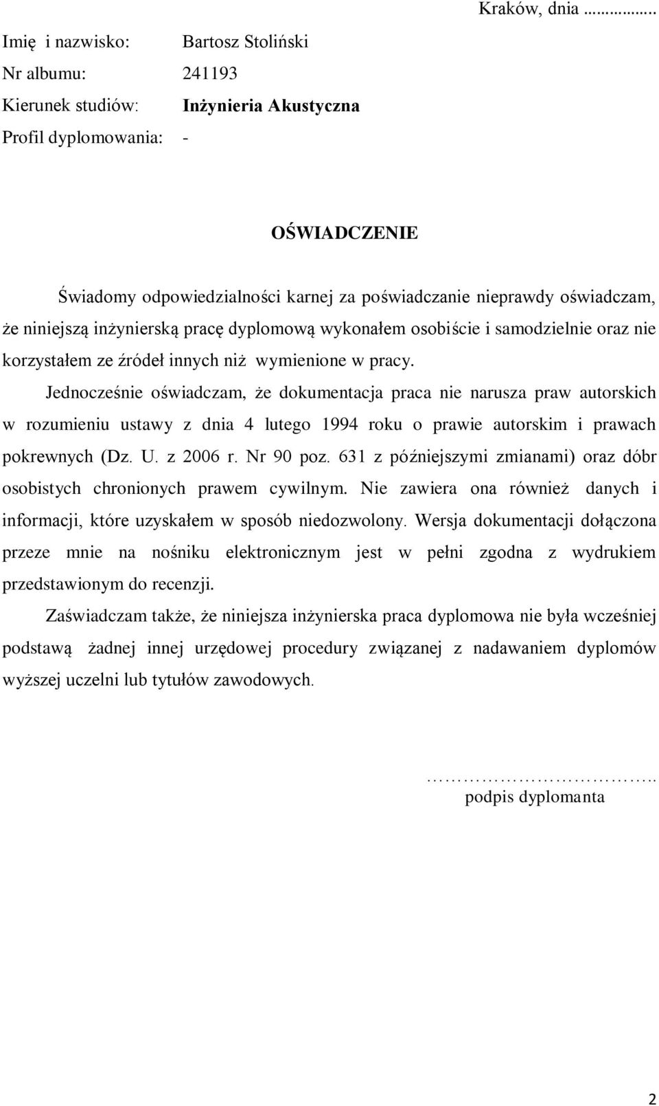 innych niż wymienione w pracy. Jednocześnie oświadczam, że dokumentacja praca nie narusza praw autorskich w rozumieniu ustawy z dnia 4 lutego 1994 roku o prawie autorskim i prawach pokrewnych (Dz. U.