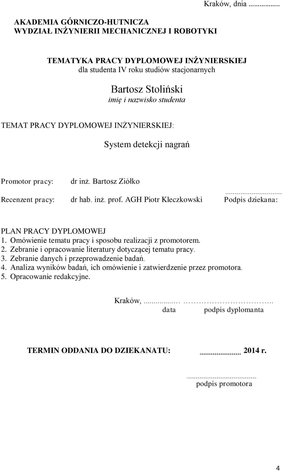 Promotor pracy: dr inż. Bartosz Ziółko Recenzent pracy: dr hab. inż. prof. AGH Piotr Kleczkowski Podpis dziekana: PLAN PRACY DYPLOMOWEJ 1.