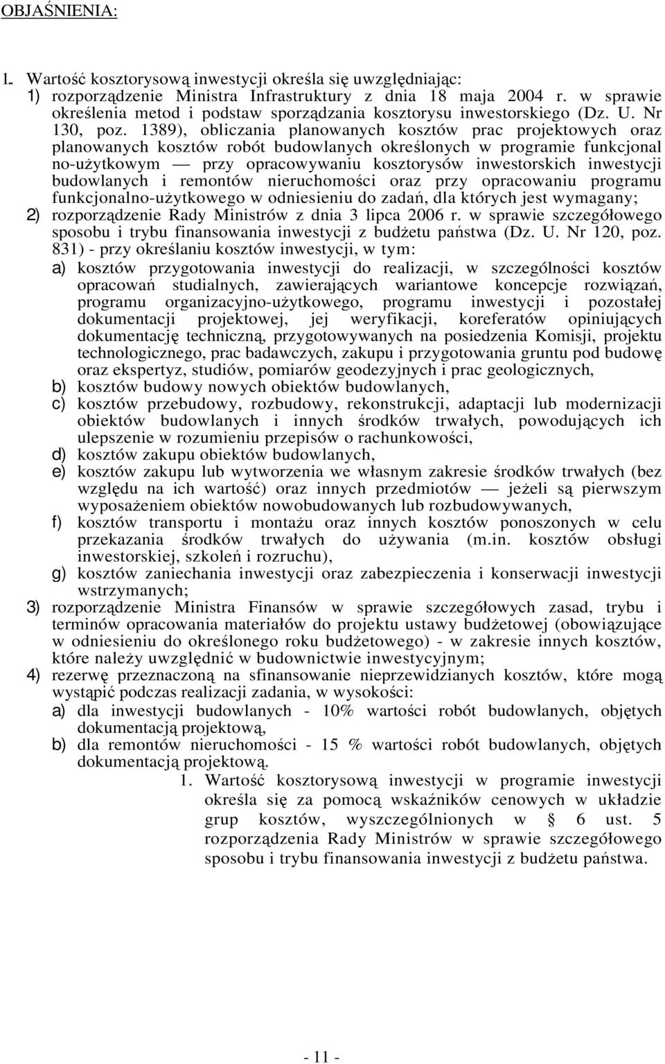 1389), obliczania planowanych kosztów prac projektowych oraz planowanych kosztów robót budowlanych określonych w programie funkcjonal no-uŝytkowym przy opracowywaniu kosztorysów inwestorskich