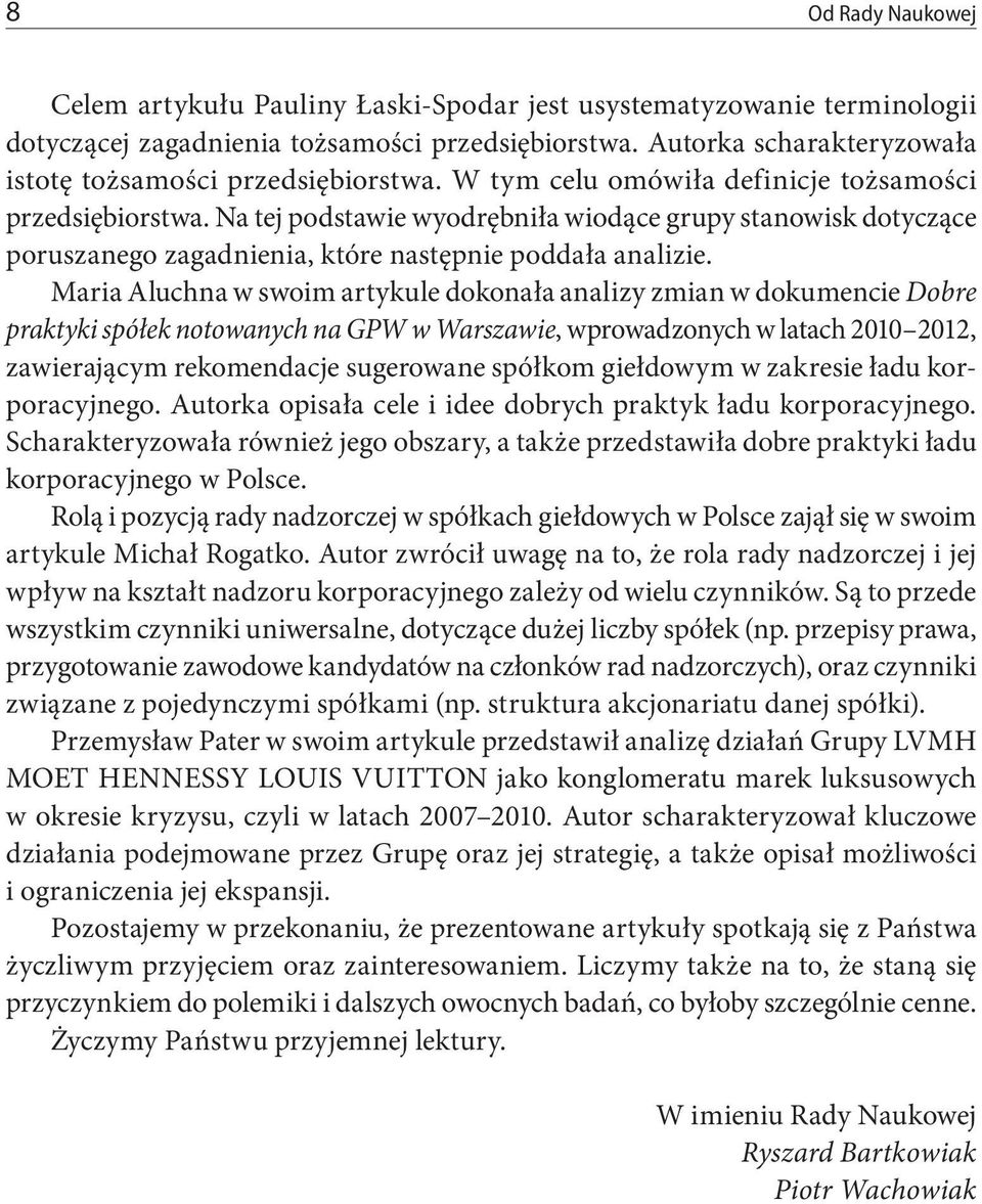 Na tej podstawie wyodrębniła wiodące grupy stanowisk dotyczące poruszanego zagadnienia, które następnie poddała analizie.
