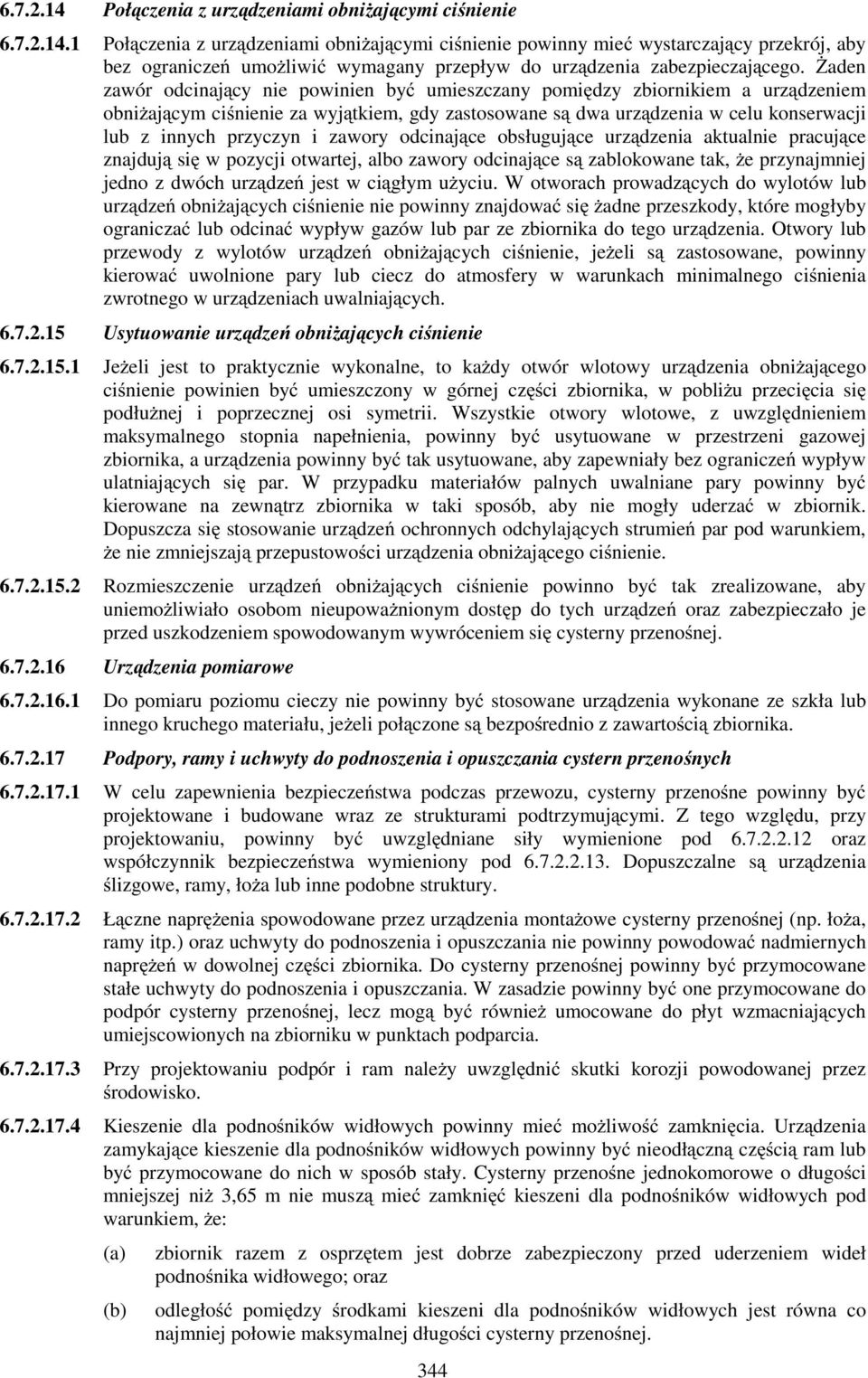 zawory odcinające obsługujące urządzenia aktualnie pracujące znajdują się w pozycji otwartej, albo zawory odcinające są zablokowane tak, Ŝe przynajmniej jedno z dwóch urządzeń jest w ciągłym uŝyciu.