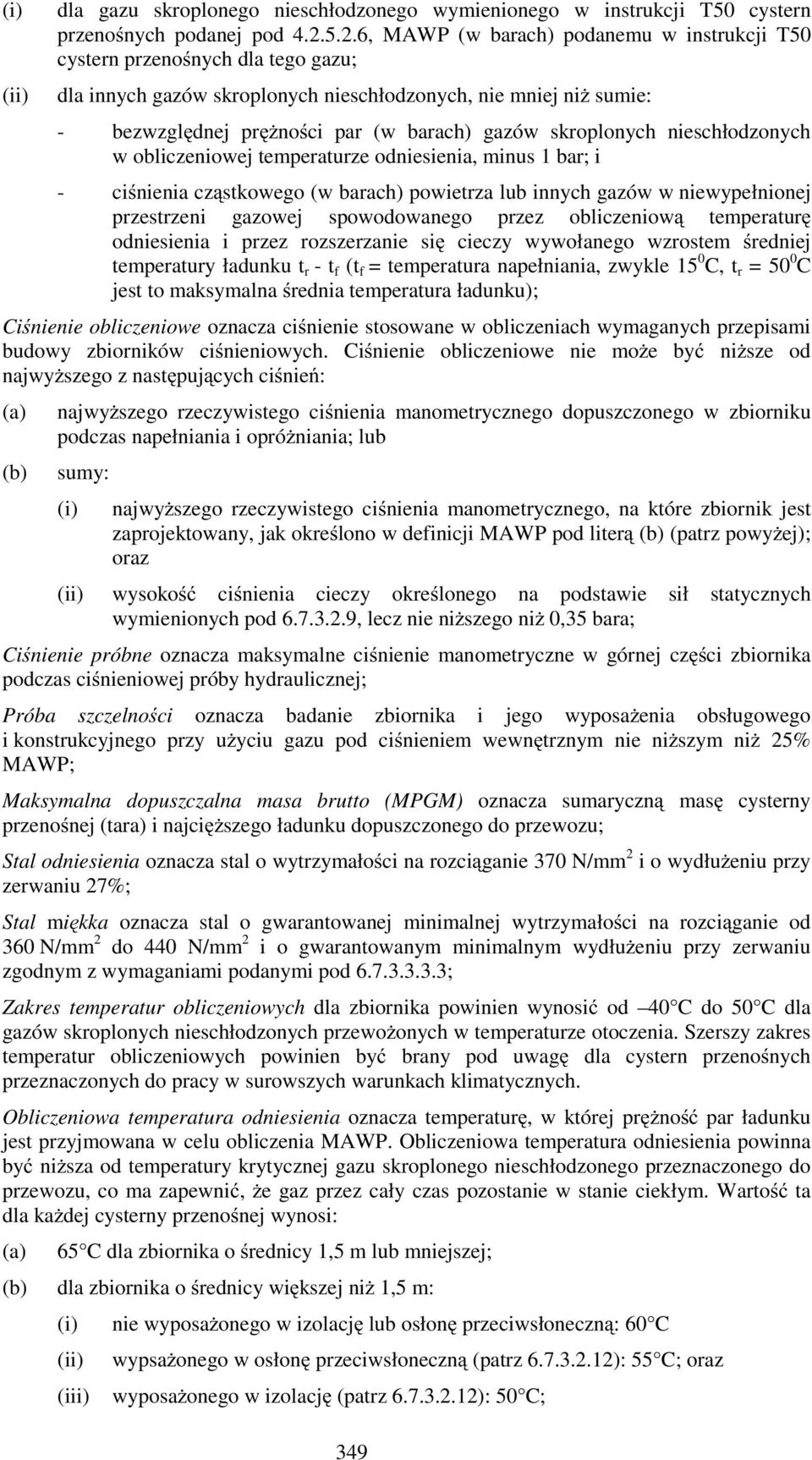 skroplonych nieschłodzonych w obliczeniowej temperaturze odniesienia, minus 1 bar; i - ciśnienia cząstkowego (w barach) powietrza lub innych gazów w niewypełnionej przestrzeni gazowej spowodowanego