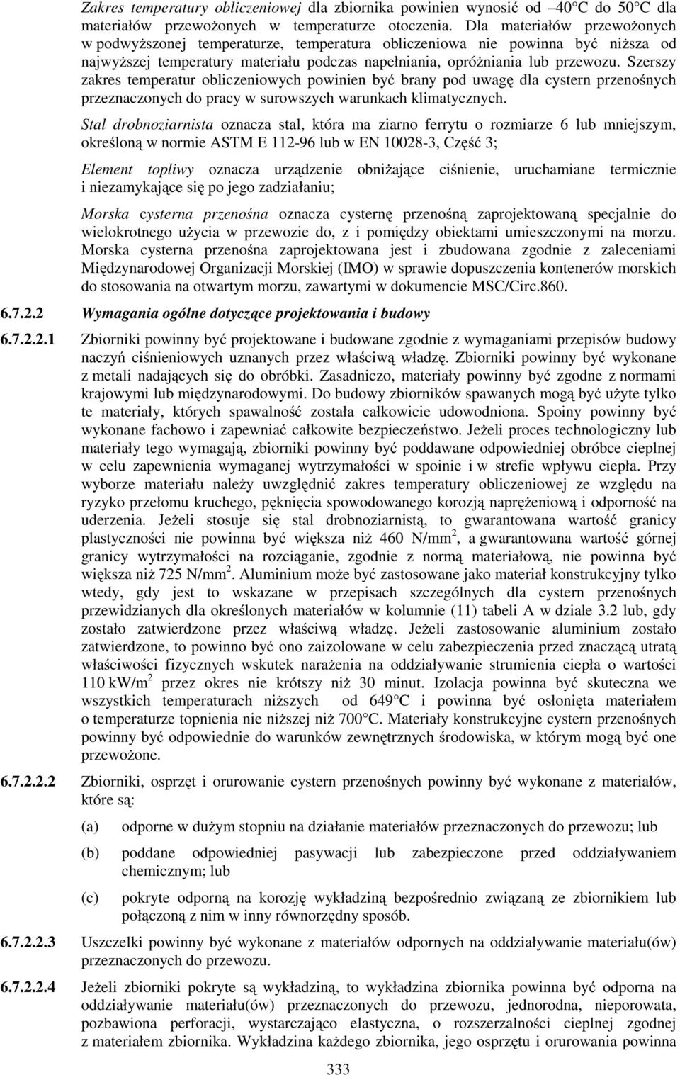 Szerszy zakres temperatur obliczeniowych powinien być brany pod uwagę dla cystern przenośnych przeznaczonych do pracy w surowszych warunkach klimatycznych.