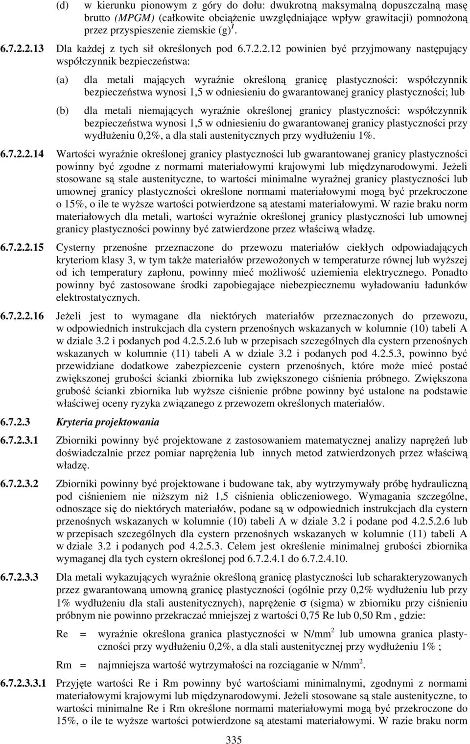 bezpieczeństwa wynosi 1,5 w odniesieniu do gwarantowanej granicy plastyczności; lub dla metali niemających wyraźnie określonej granicy plastyczności: współczynnik bezpieczeństwa wynosi 1,5 w