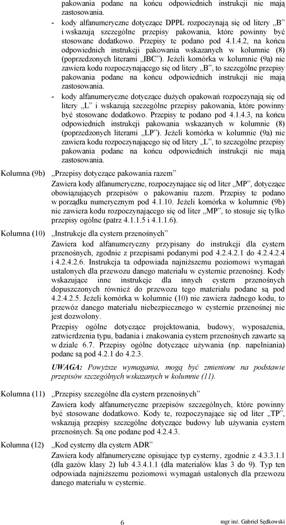 1.4.2, na końcu odpowiednich instrukcji wskazanych w kolumnie (8) (poprzedzonych literami IBC ).