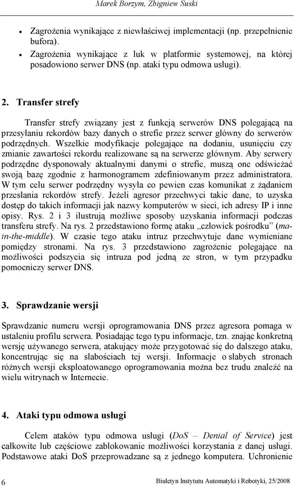 Wszelkie modyfikacje polegające na dodaniu, usunięciu czy zmianie zawartości rekordu realizowane są na serwerze głównym.