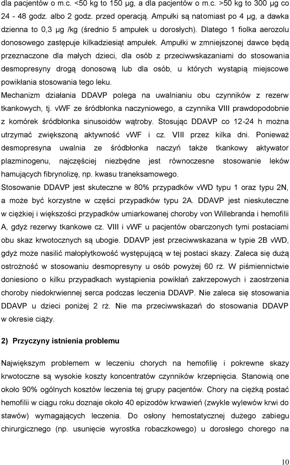 Ampułki w zmniejszonej dawce będą przeznaczone dla małych dzieci, dla osób z przeciwwskazaniami do stosowania desmopresyny drogą donosową lub dla osób, u których wystąpią miejscowe powikłania