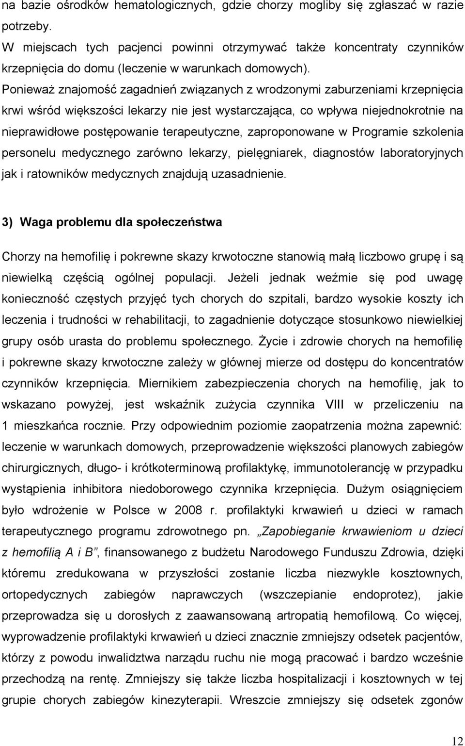 Ponieważ znajomość zagadnień związanych z wrodzonymi zaburzeniami krzepnięcia krwi wśród większości lekarzy nie jest wystarczająca, co wpływa niejednokrotnie na nieprawidłowe postępowanie