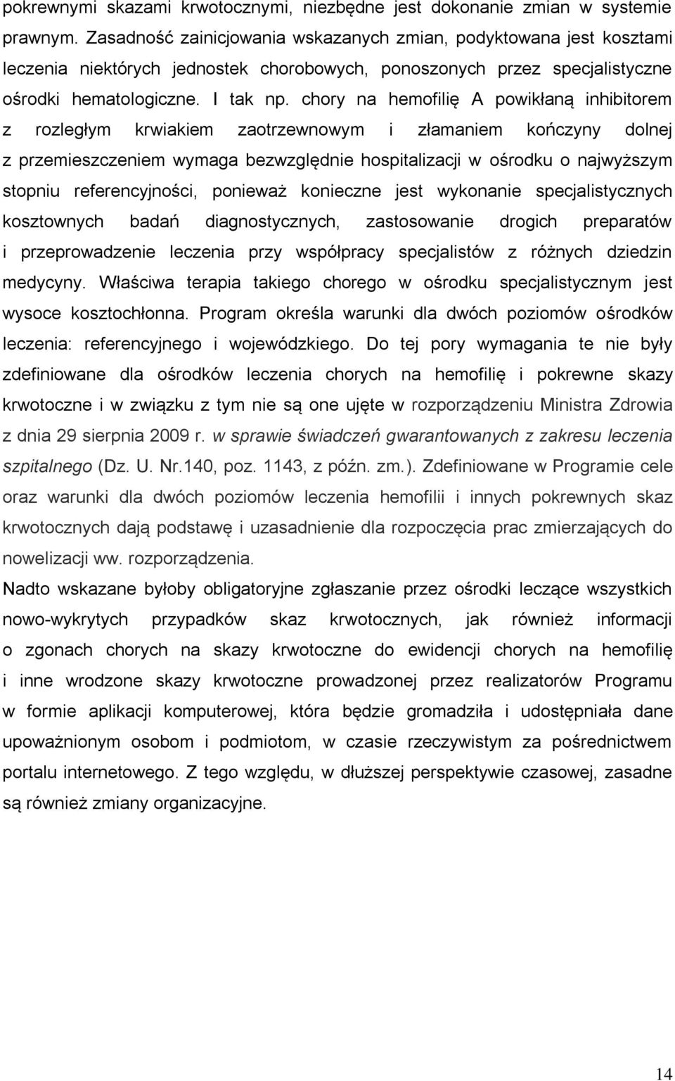 chory na hemofilię A powikłaną inhibitorem z rozległym krwiakiem zaotrzewnowym i złamaniem kończyny dolnej z przemieszczeniem wymaga bezwzględnie hospitalizacji w ośrodku o najwyższym stopniu
