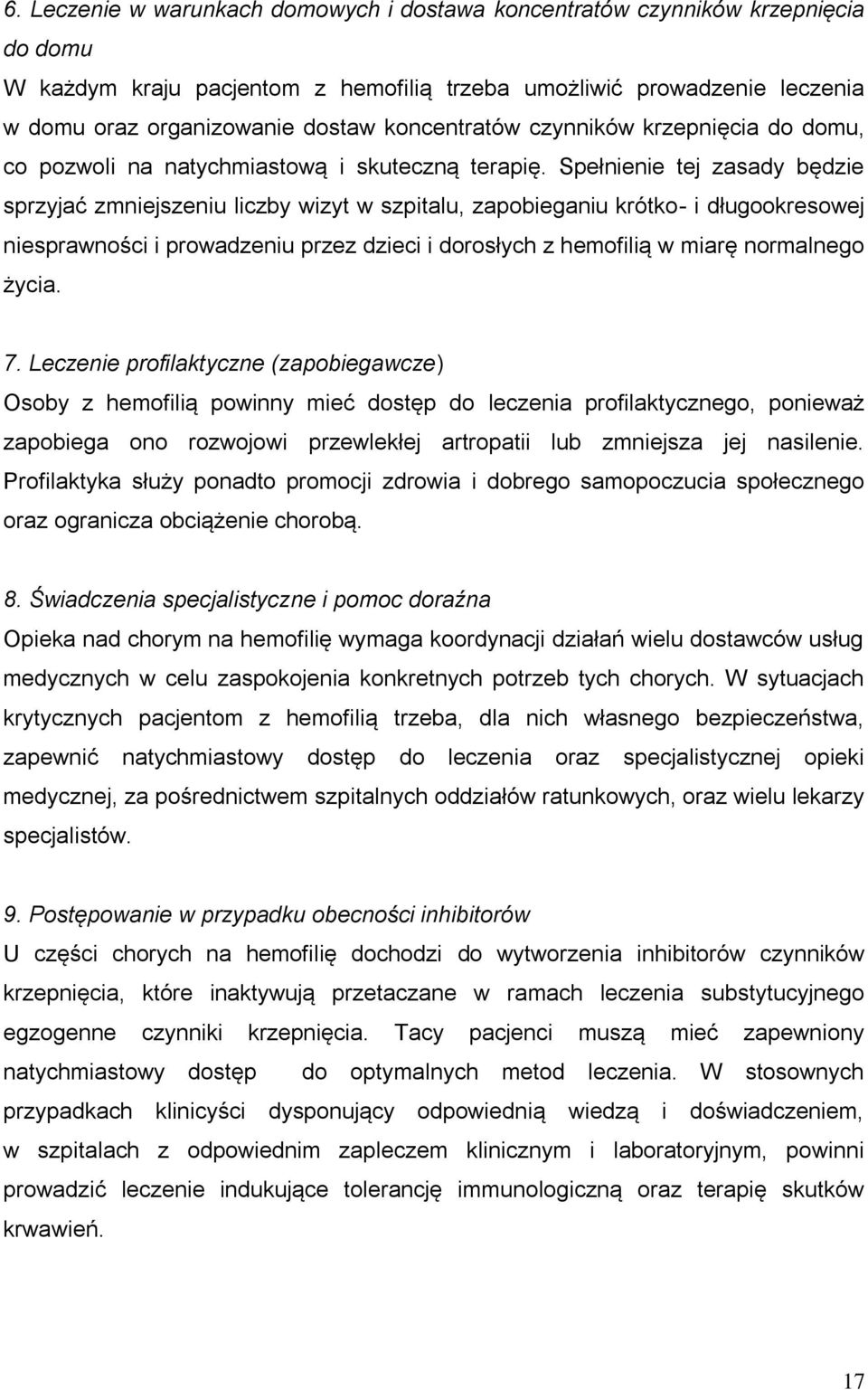 Spełnienie tej zasady będzie sprzyjać zmniejszeniu liczby wizyt w szpitalu, zapobieganiu krótko- i długookresowej niesprawności i prowadzeniu przez dzieci i dorosłych z hemofilią w miarę normalnego
