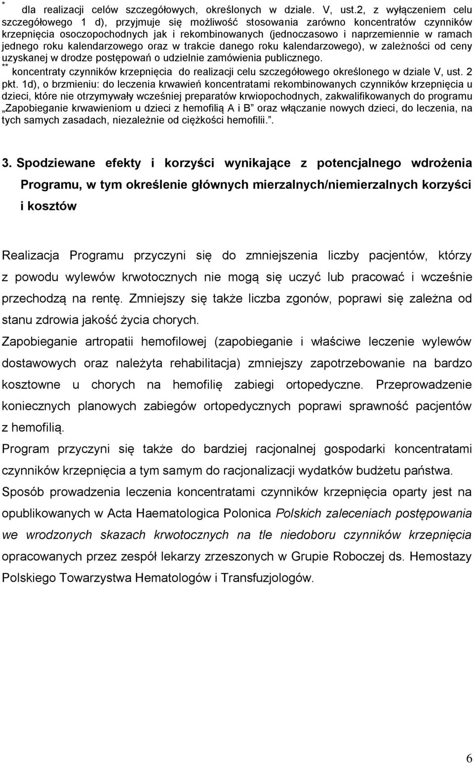 jednego roku kalendarzowego oraz w trakcie danego roku kalendarzowego), w zależności od ceny uzyskanej w drodze postępowań o udzielnie zamówienia publicznego.