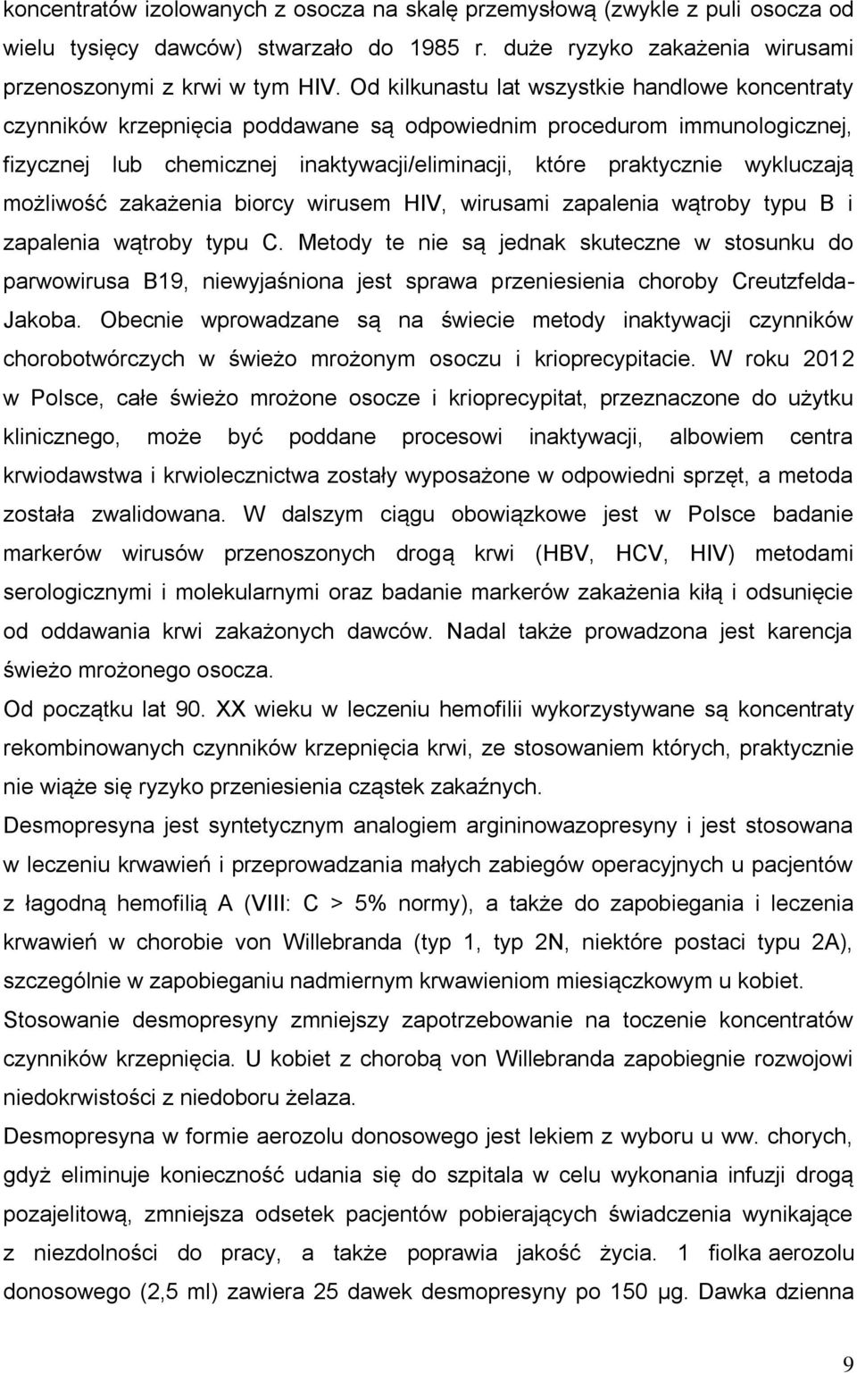 wykluczają możliwość zakażenia biorcy wirusem HIV, wirusami zapalenia wątroby typu B i zapalenia wątroby typu C.