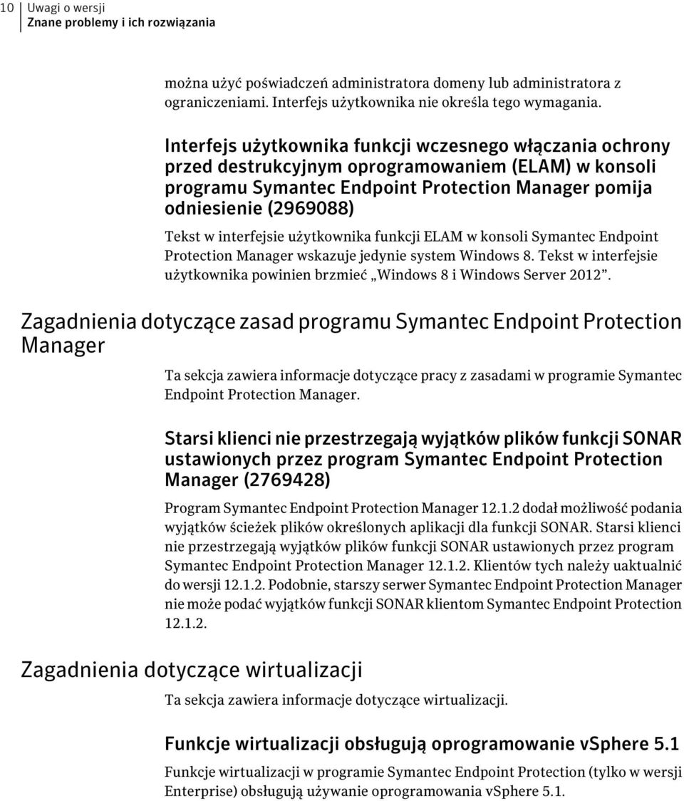 interfejsie użytkownika funkcji ELAM w konsoli Symantec Endpoint Protection Manager wskazuje jedynie system Windows 8. Tekst w interfejsie użytkownika powinien brzmieć Windows 8 i Windows Server 2012.