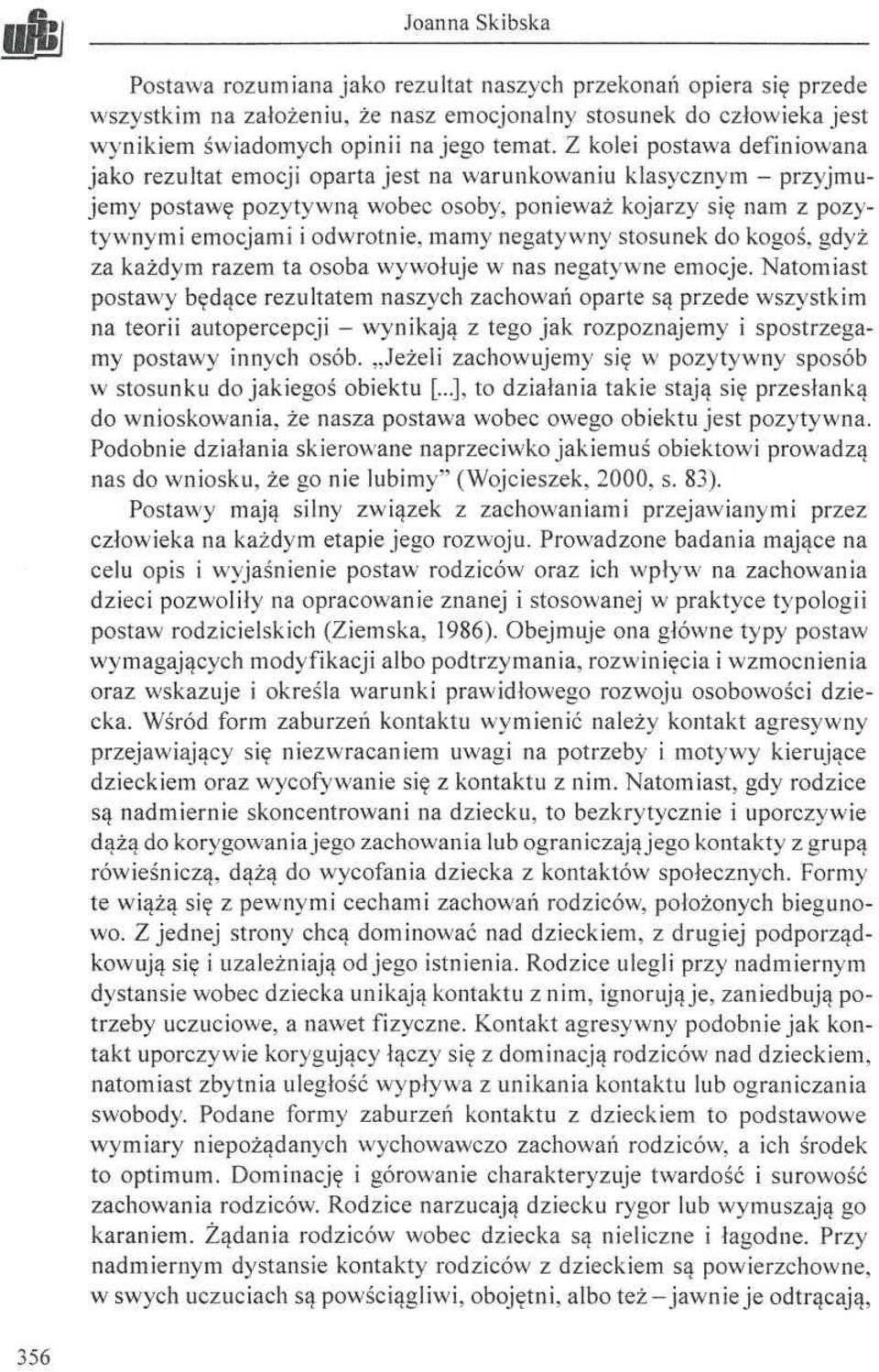 mamy negatywny stosunek do kogoś, gdyż za każdym razem ta osoba wywołuje w nas negatywne emocje.