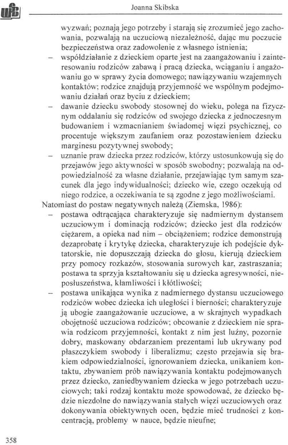 przyjem ność we wspólnym podejm o waniu działań oraz byciu z dzieckiem; - dawanie dziecku swobody stosownej do wieku, polega na fizycznym oddalaniu się rodziców od swojego dziecka z jednoczesnym