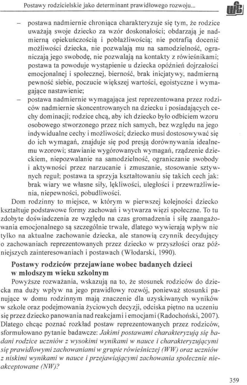 możliwości dziecka, nie pozwalają mu na samodzielność, ograniczają jego swobodę, nie pozwalają na kontakty z rówieśnikami; postawa ta powoduje wystąpienie u dziecka opóźnień dojrzałości emocjonalnej