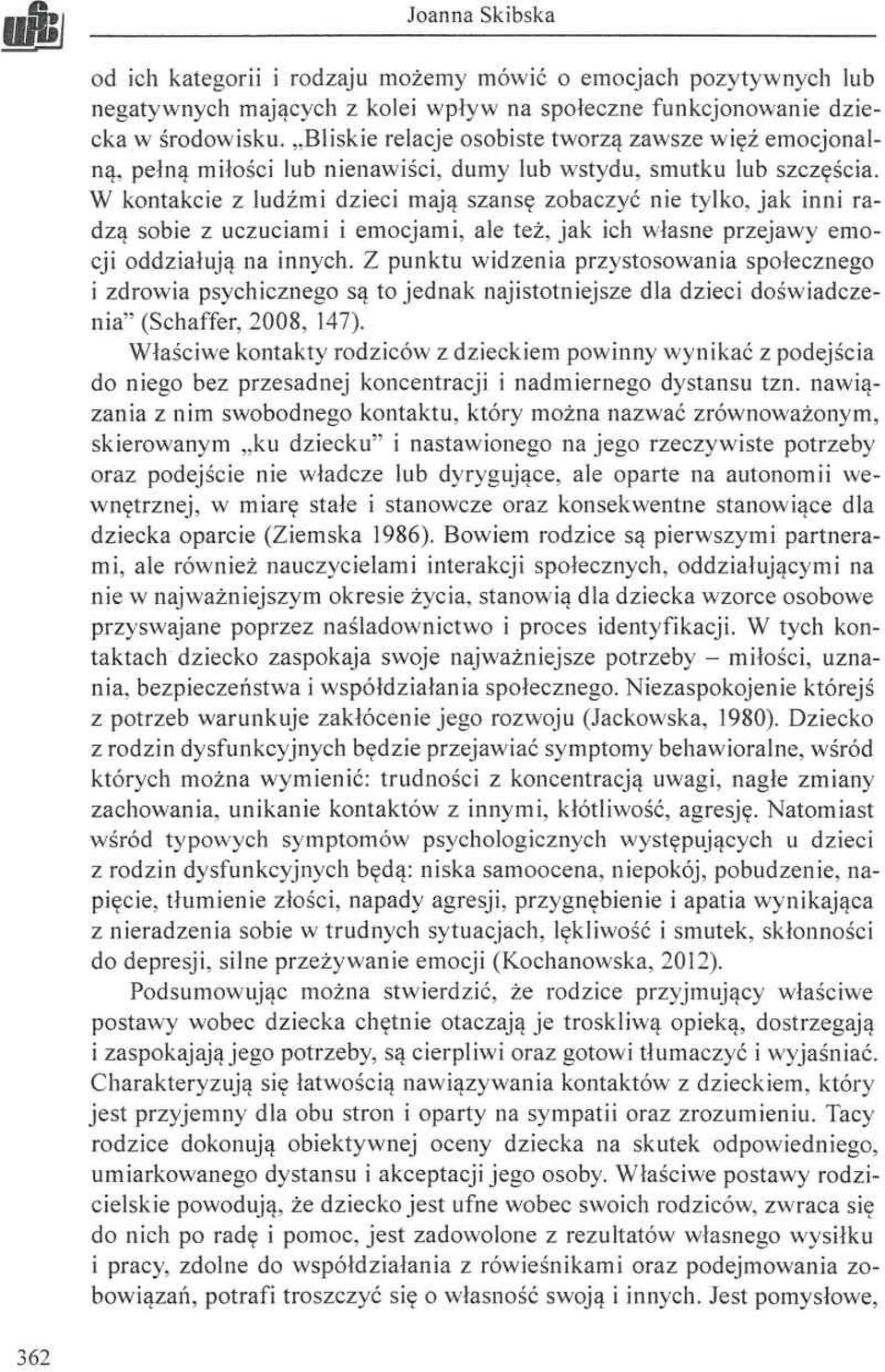 W kontakcie z ludźmi dzieci mają szansę zobaczyć nie tylko, jak inni radzą sobie z uczuciami i emocjami, ale też, jak ich własne przejawy em o cji oddziałują na innych.
