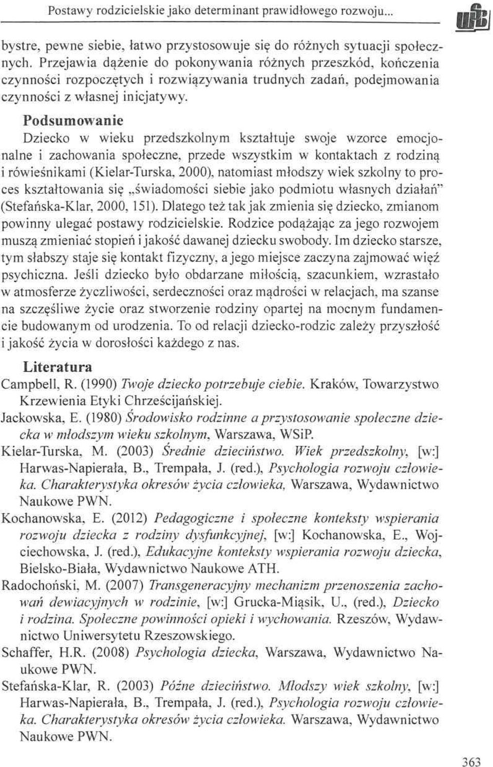 Podsum ow anie Dziecko w wieku przedszkolnym kształtuje swoje wzorce emocjonalne i zachowania społeczne, przede wszystkim w kontaktach z rodziną i rówieśnikami (Kielar-Turska, 2000), natomiast