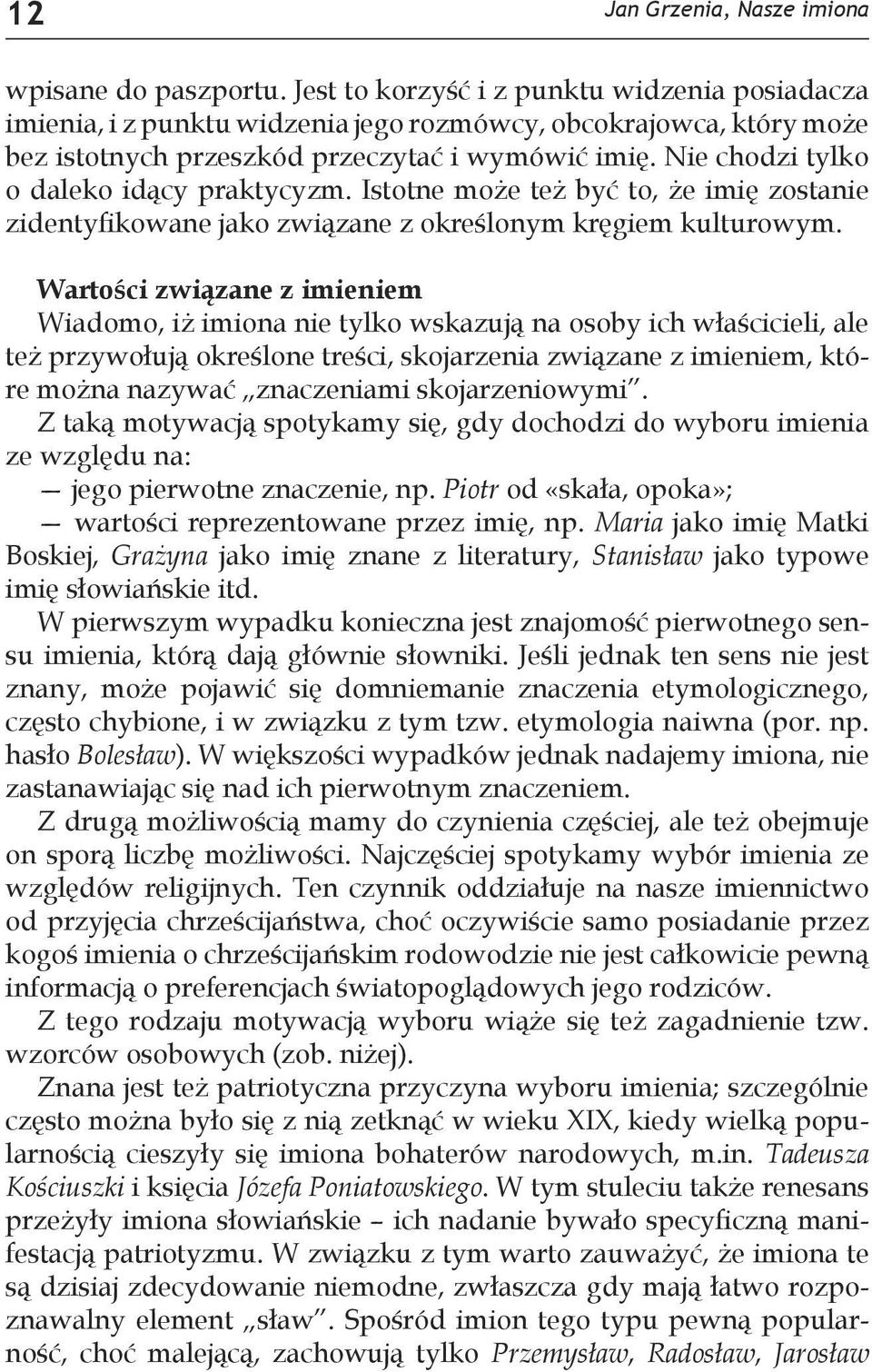 Nie chodzi tylko o daleko idący praktycyzm. Istotne może też być to, że imię zostanie zidentyfikowane jako związane z określonym kręgiem kulturowym.