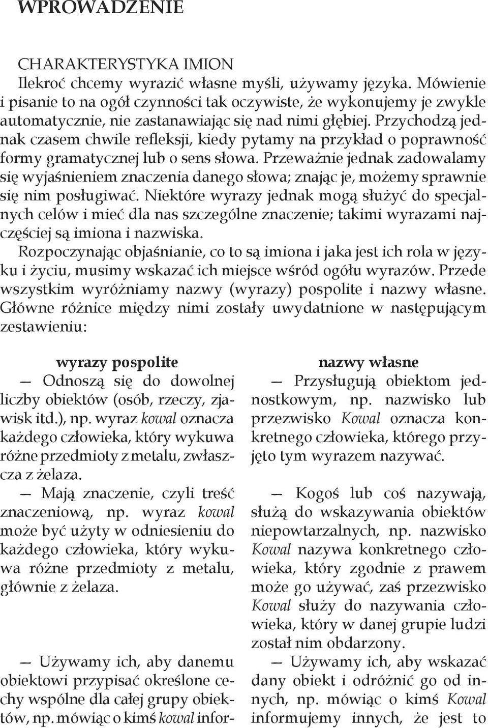 Przychodzą jednak czasem chwile refleksji, kiedy pytamy na przykład o poprawność formy gramatycznej lub o sens słowa.