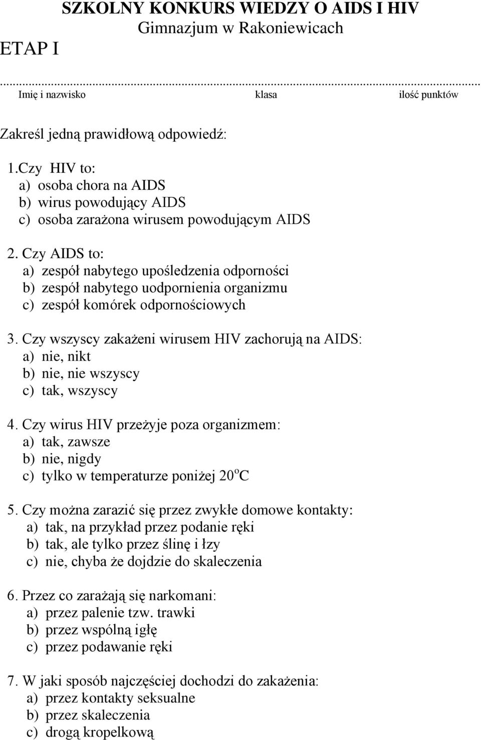 Czy AIDS to: a) zespół nabytego upośledzenia odporności b) zespół nabytego uodpornienia organizmu c) zespół komórek odpornościowych 3.