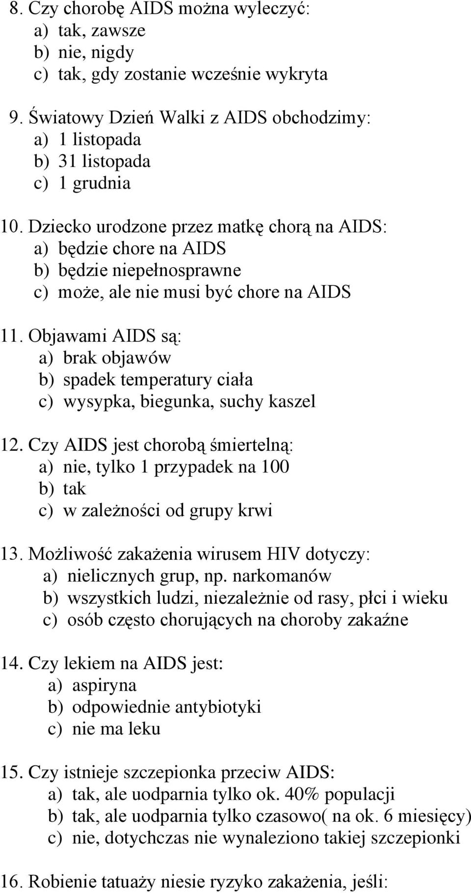 Objawami AIDS są: a) brak objawów b) spadek temperatury ciała c) wysypka, biegunka, suchy kaszel 12.