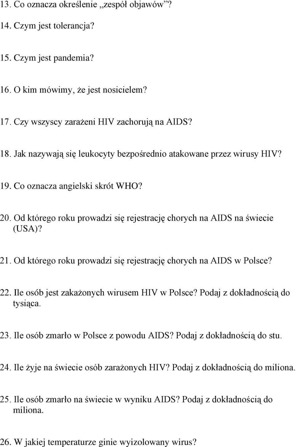 Od którego roku prowadzi się rejestrację chorych na AIDS w Polsce? 22. Ile osób jest zakażonych wirusem HIV w Polsce? Podaj z dokładnością do tysiąca. 23. Ile osób zmarło w Polsce z powodu AIDS?