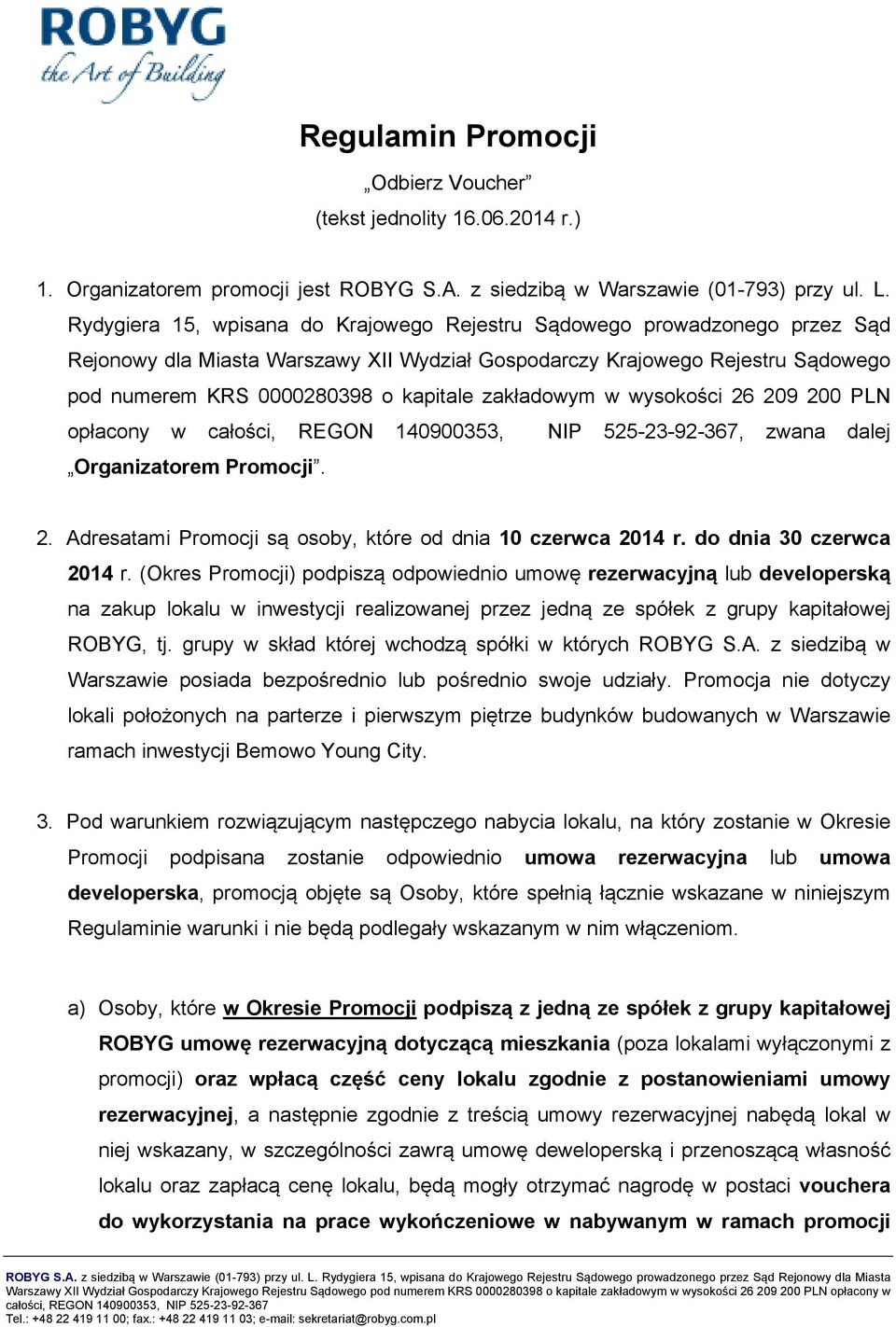 zakładowym w wysokości 26 209 200 PLN opłacony w całości, REGON 140900353, NIP 525-23-92-367, zwana dalej Organizatorem Promocji. 2. Adresatami Promocji są osoby, które od dnia 10 czerwca 2014 r.