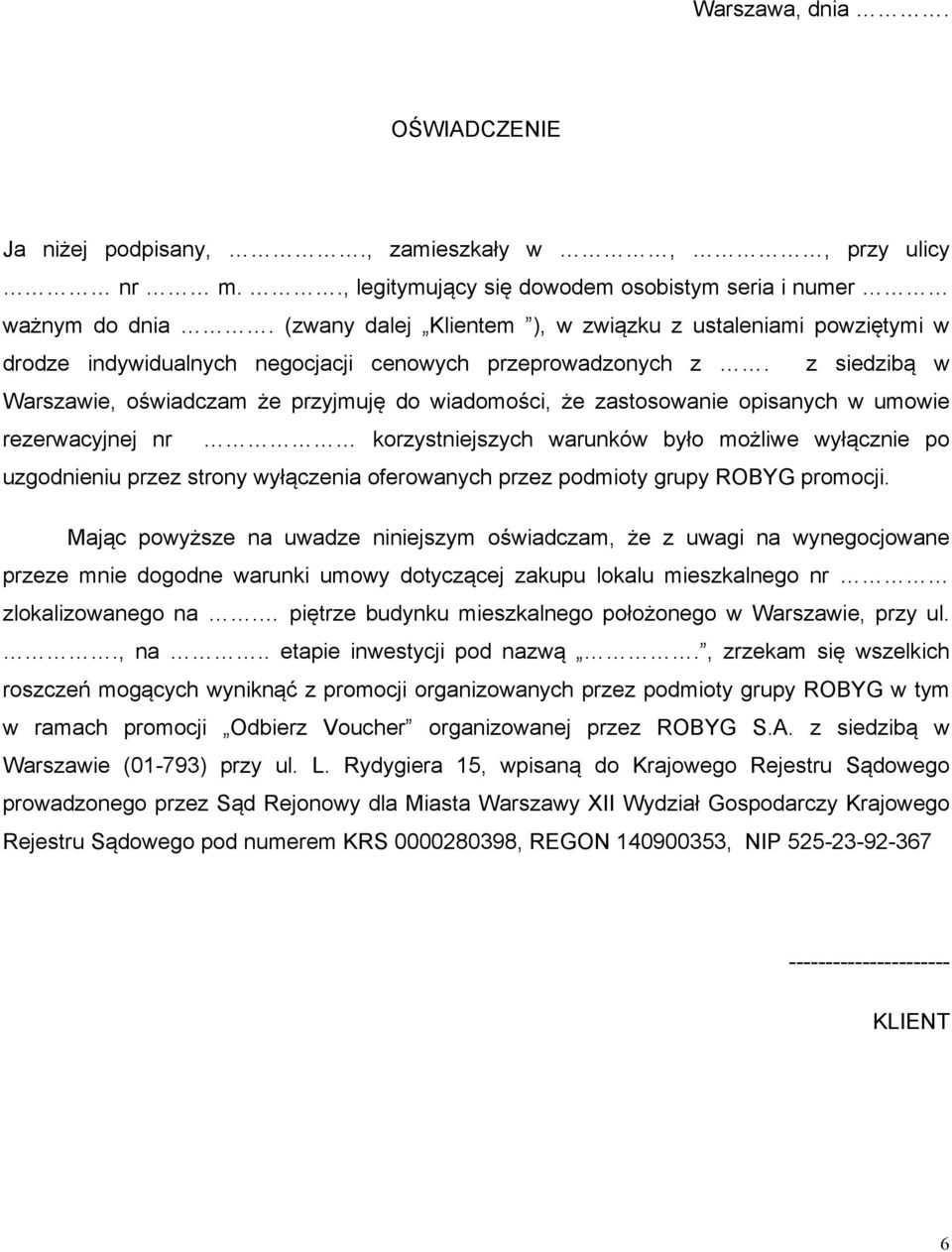 z siedzibą w Warszawie, oświadczam że przyjmuję do wiadomości, że zastosowanie opisanych w umowie rezerwacyjnej nr korzystniejszych warunków było możliwe wyłącznie po uzgodnieniu przez strony