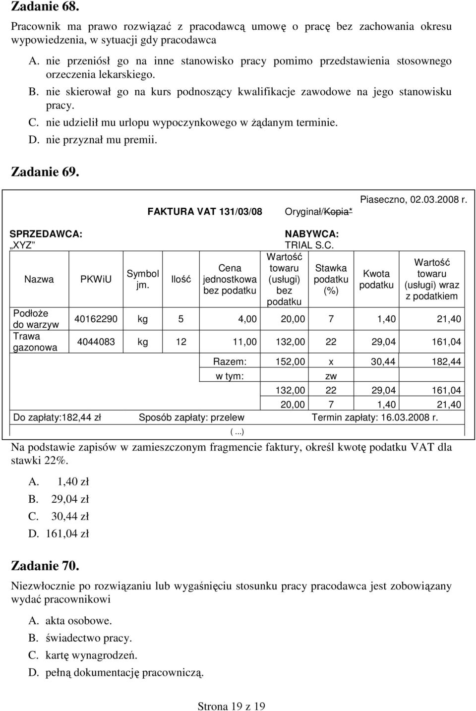 nie udzielił mu urlopu wypoczynkowego w Ŝądanym terminie. D. nie przyznał mu premii. Zadanie 69. FAKTURA VAT 131/03/08 Oryginał/Kopia* Piaseczno, 02.03.2008 r.